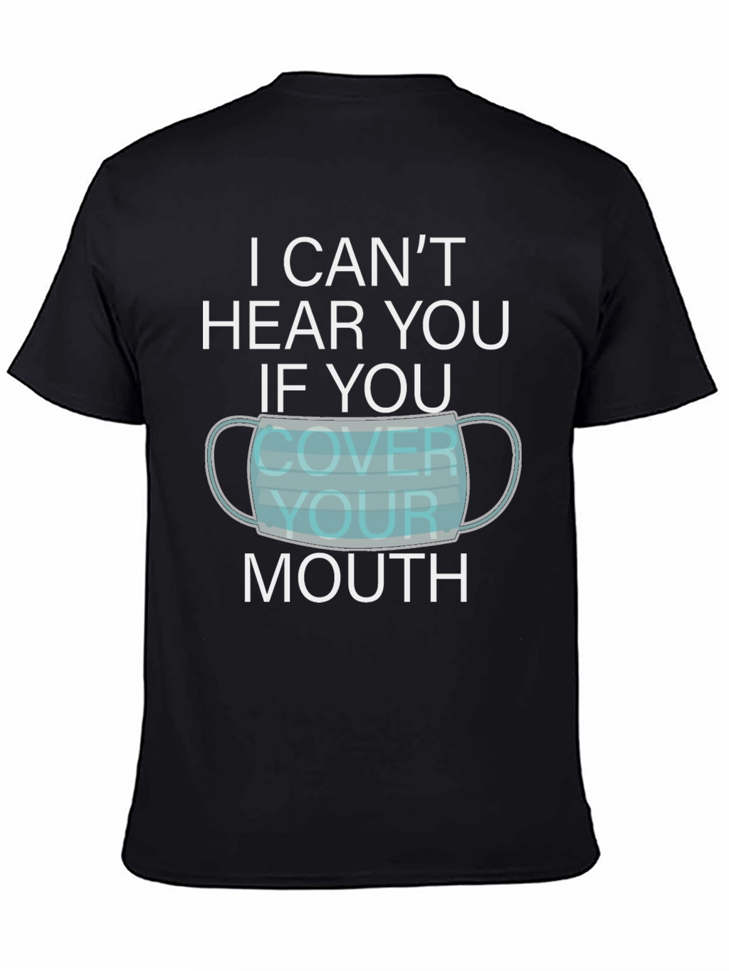 I Cant Hear You Face Mask Graphic T-Shirt