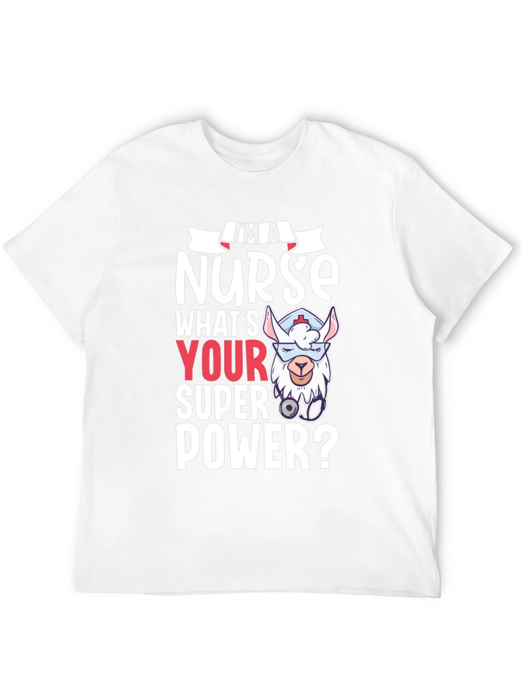 Im A Nurse Whats Your Super Power? Tee