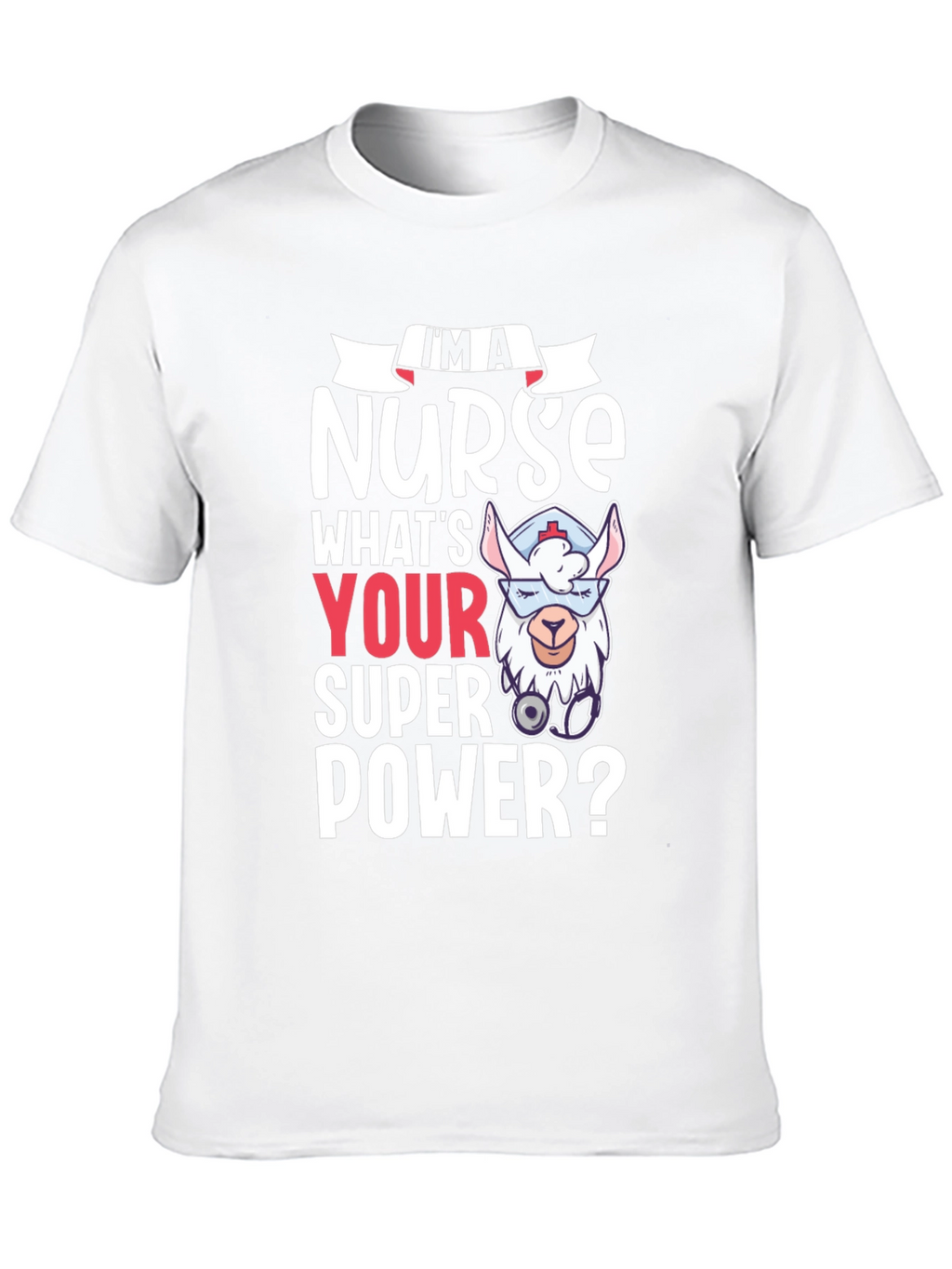 Im A Nurse Whats Your Super Power? Tee