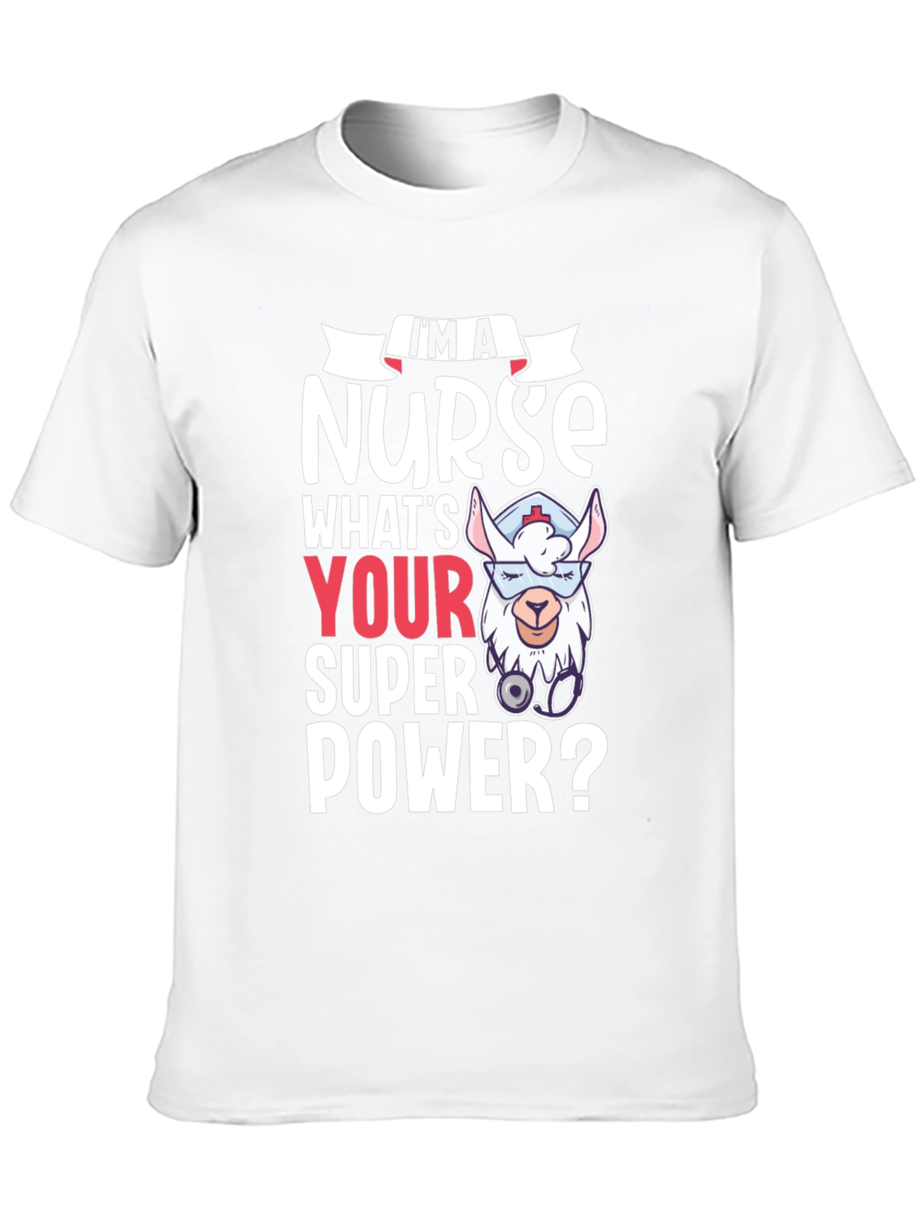 Im A Nurse Whats Your Super Power? Tee