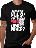 Im A Nurse Whats Your Super Power? Tee