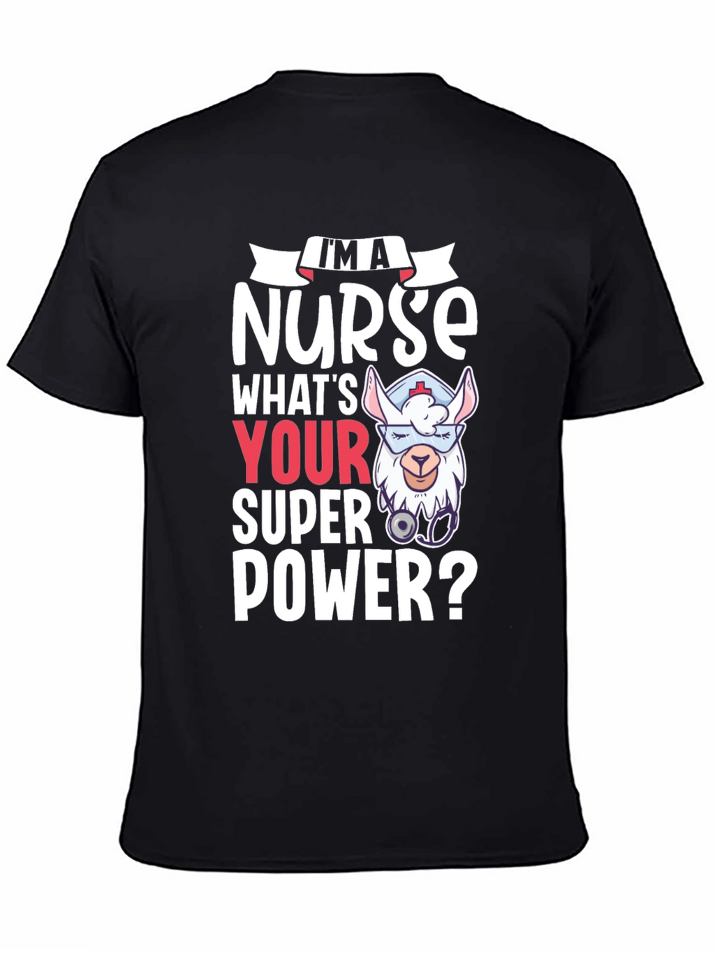 Im A Nurse Whats Your Super Power? Tee