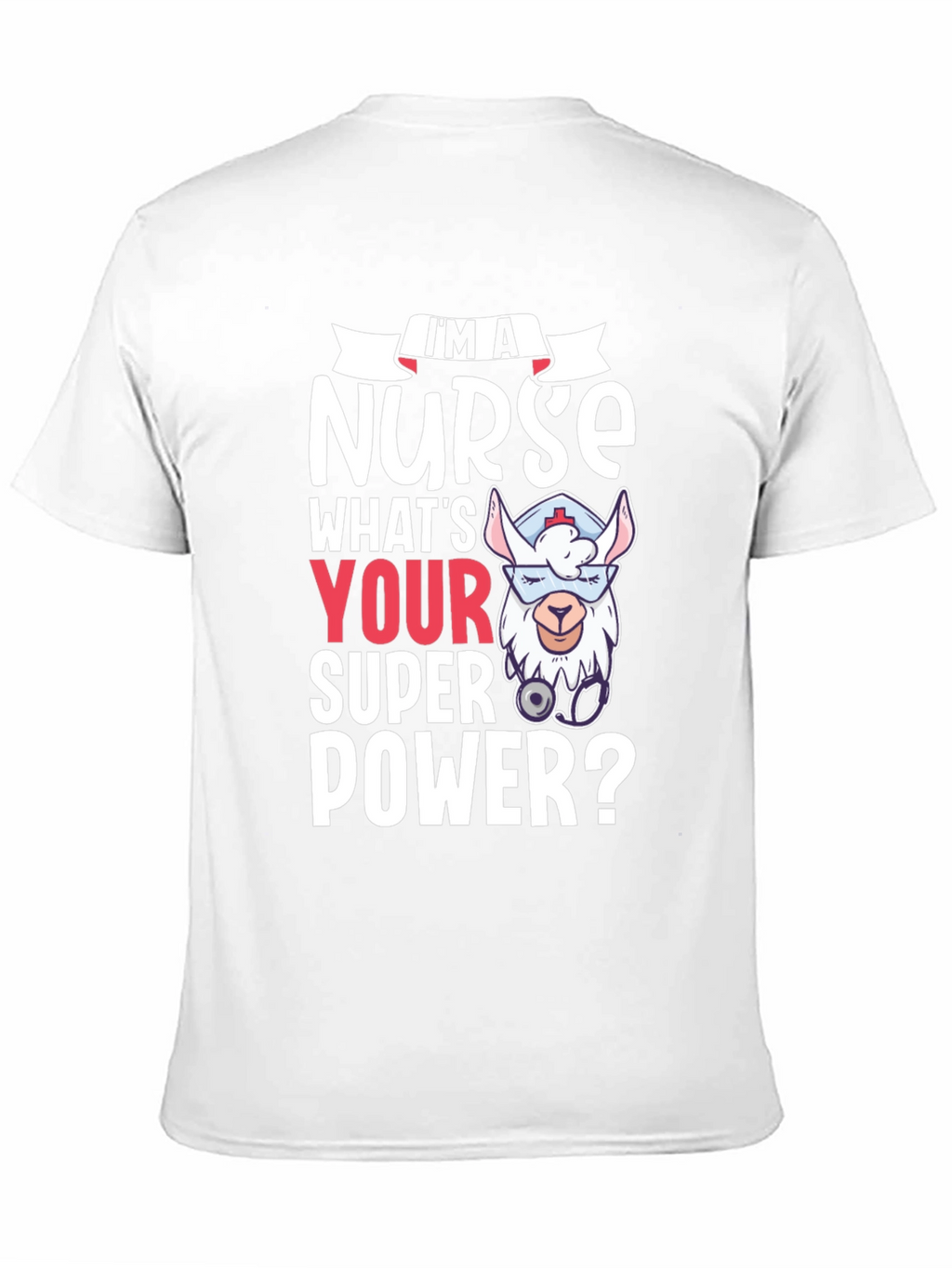 Im A Nurse Whats Your Super Power? Tee