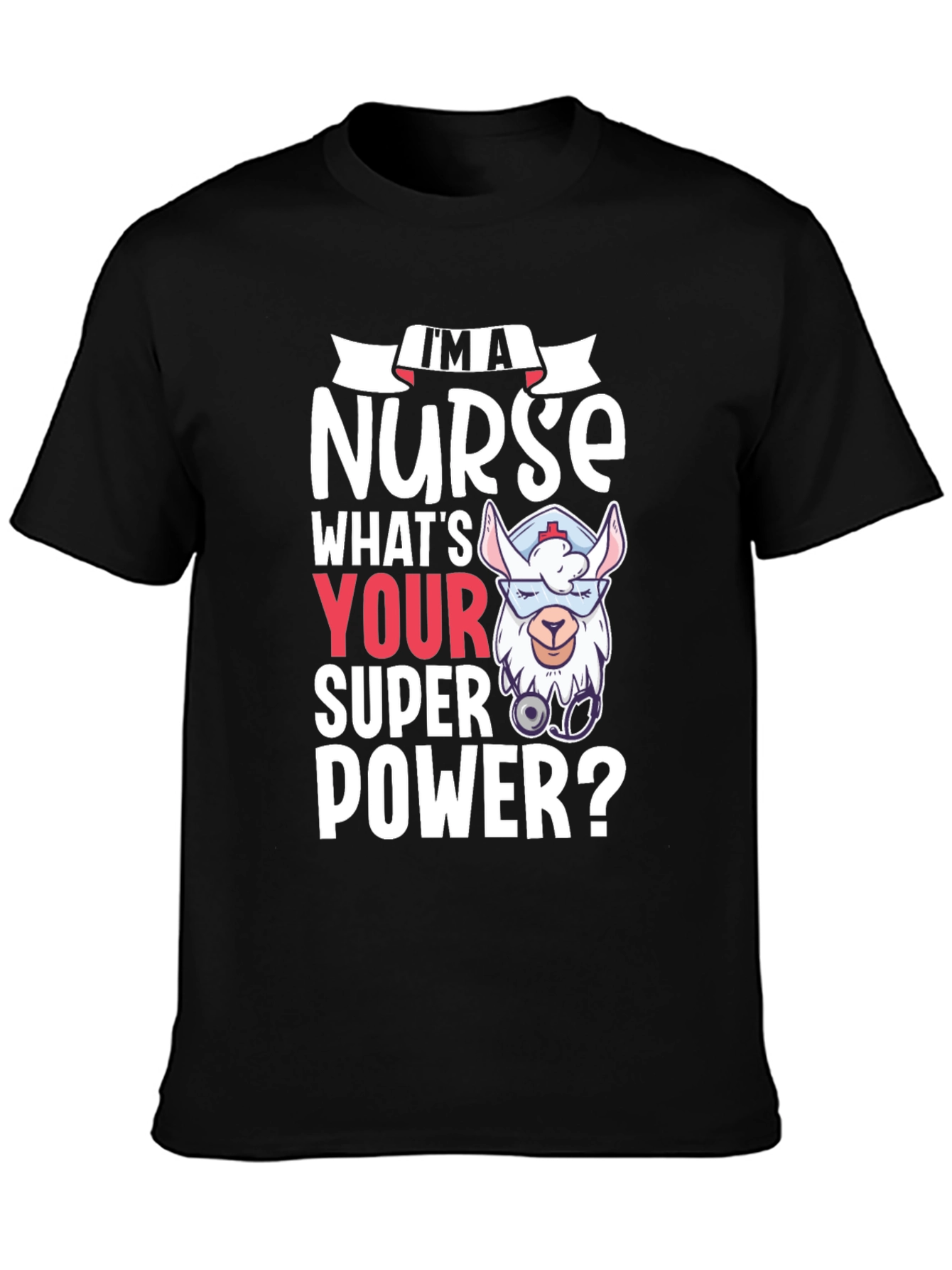 Im A Nurse Whats Your Super Power? Tee