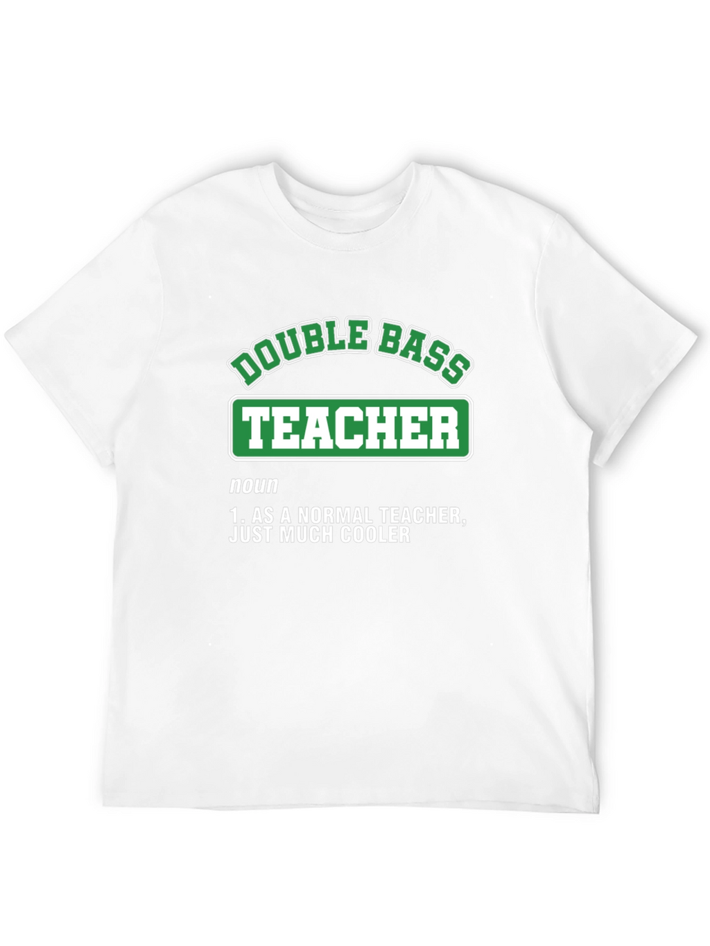 Double Bass Teacher T-Shirt - Cool Definition Tee