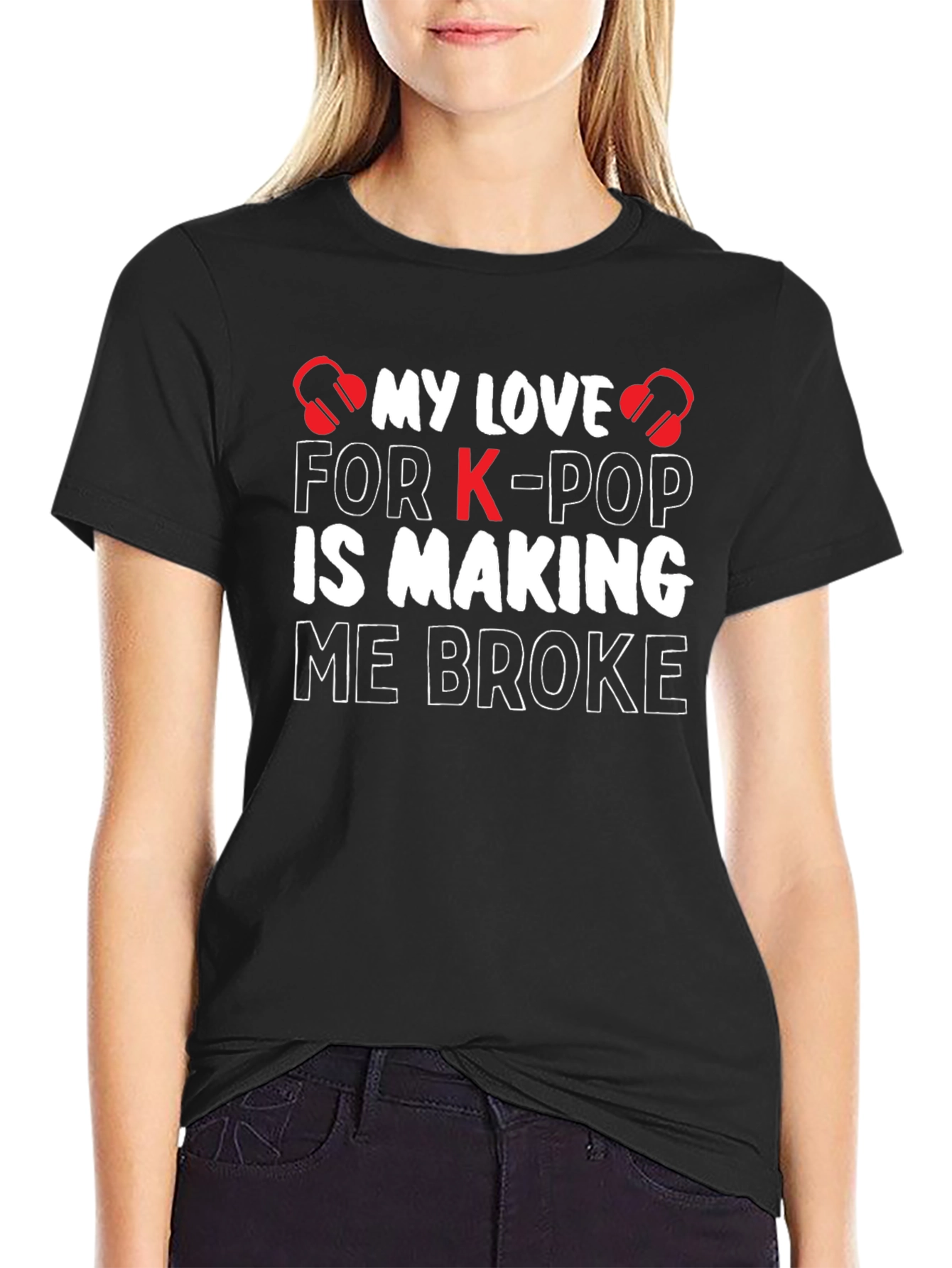 K-Pop Lover T-Shirt - My Love is Making Me Broke