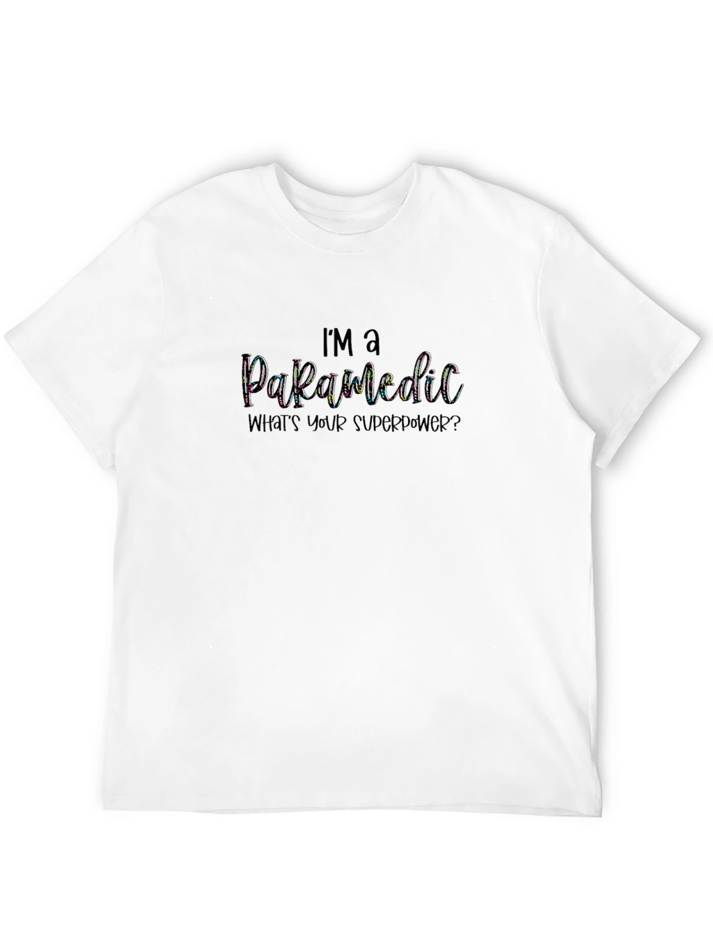 Im a Paramedic Whats Your Superpower Black T-Shirt
