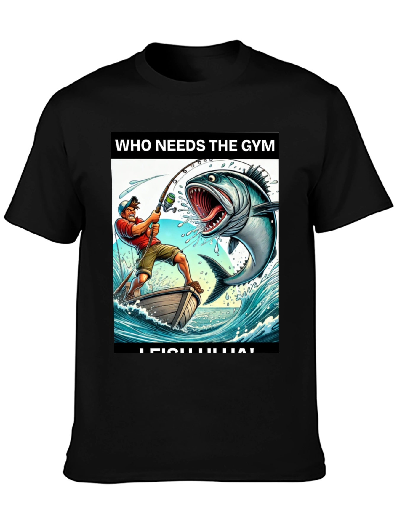 Funny Fishing T-Shirt - Who Needs the Gym?