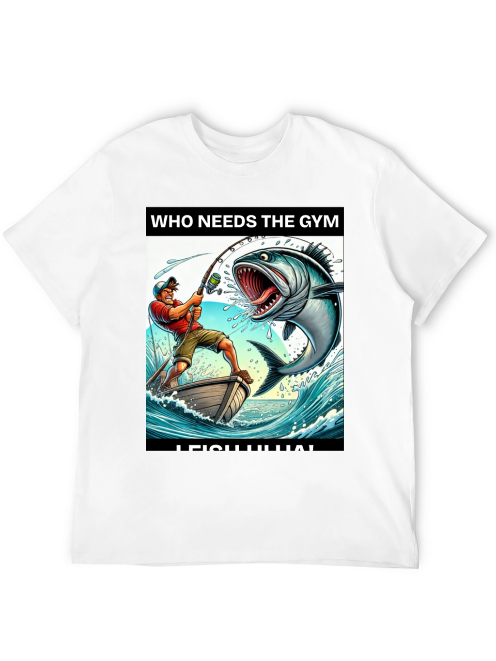 Funny Fishing T-Shirt - Who Needs the Gym?