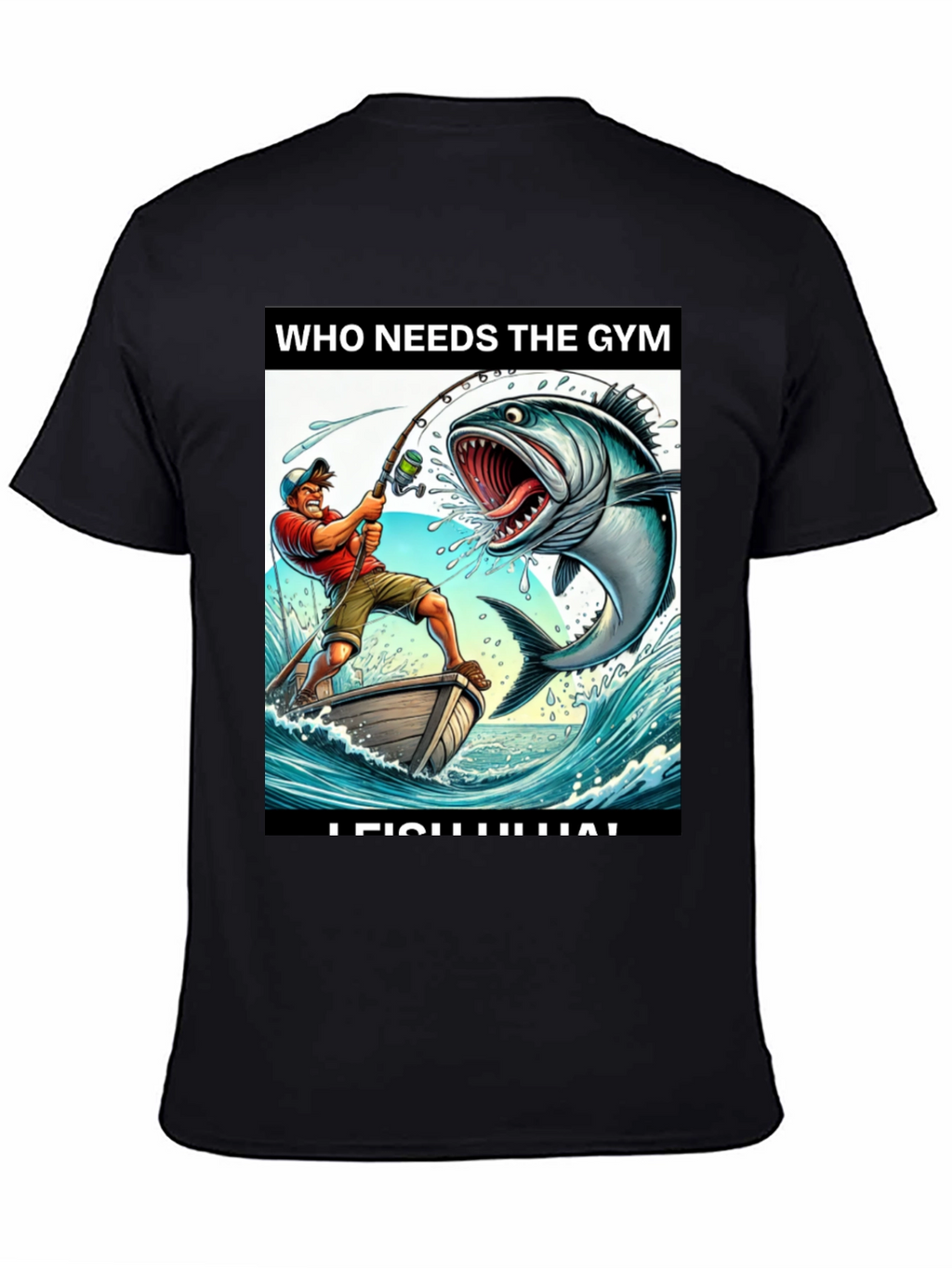 Funny Fishing T-Shirt - Who Needs the Gym?