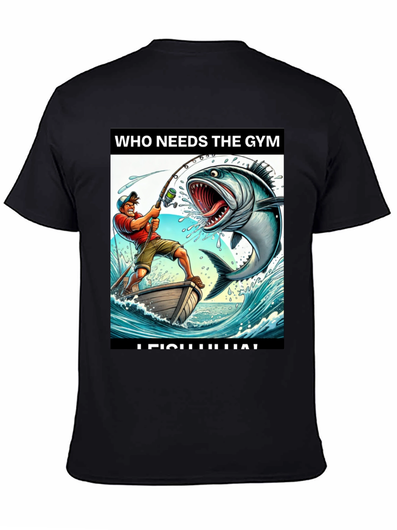 Funny Fishing T-Shirt - Who Needs the Gym?