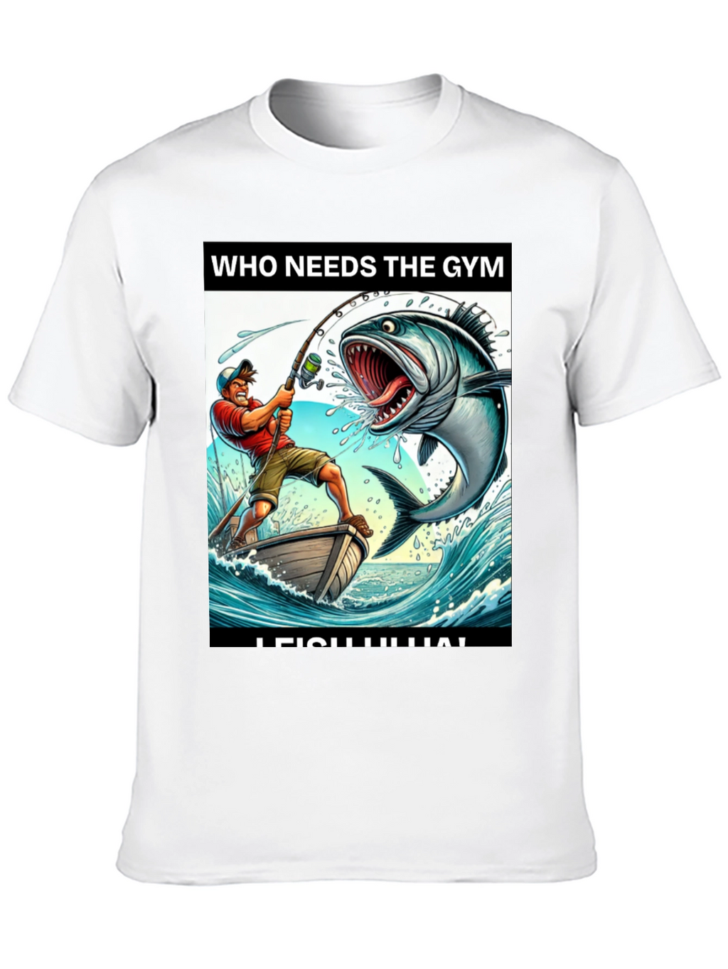 Funny Fishing T-Shirt - Who Needs the Gym?