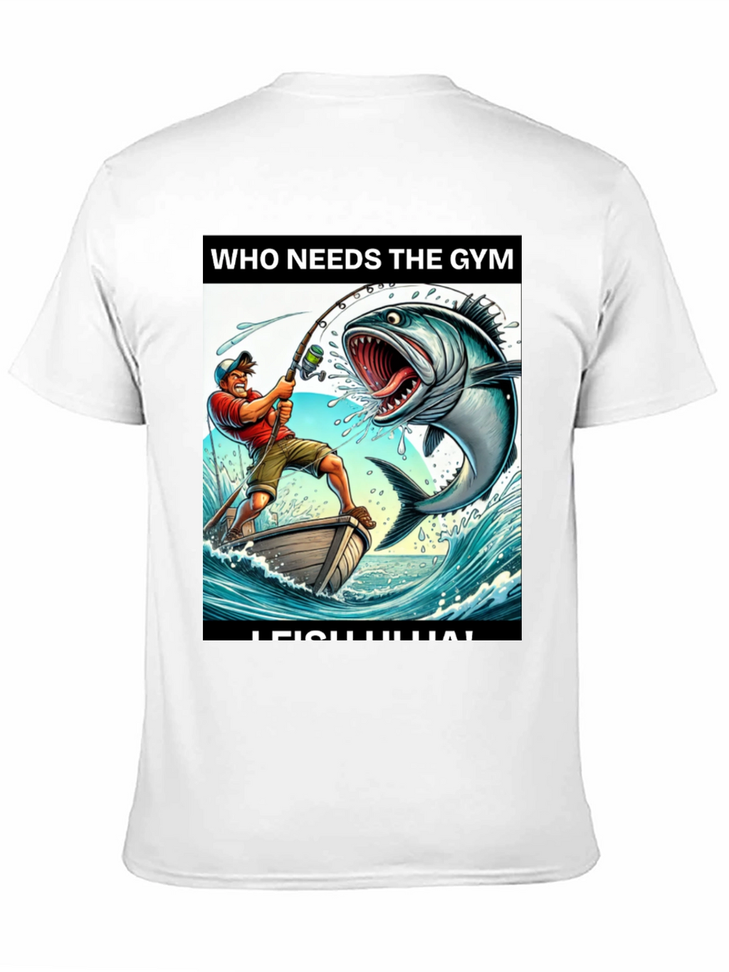 Funny Fishing T-Shirt - Who Needs the Gym?