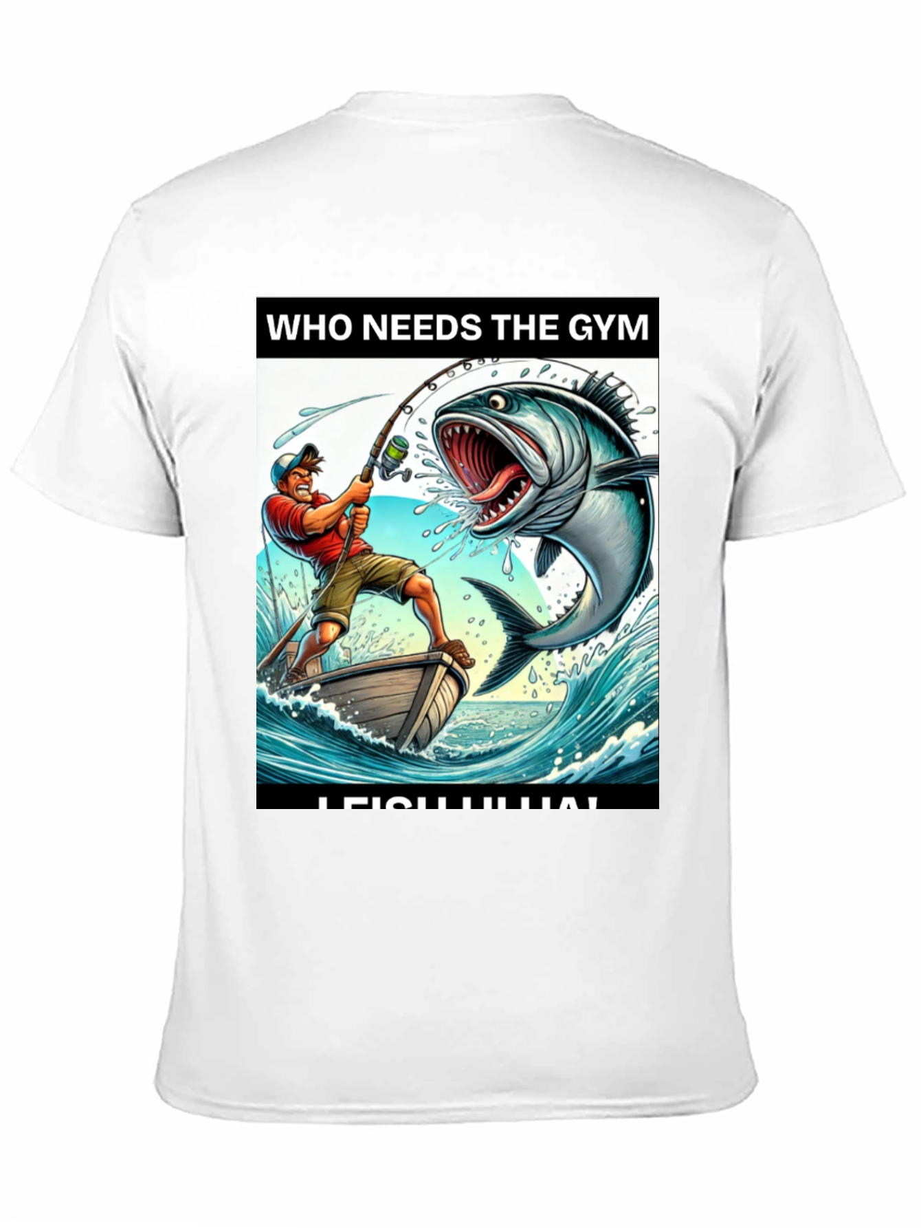 Funny Fishing T-Shirt - Who Needs the Gym?
