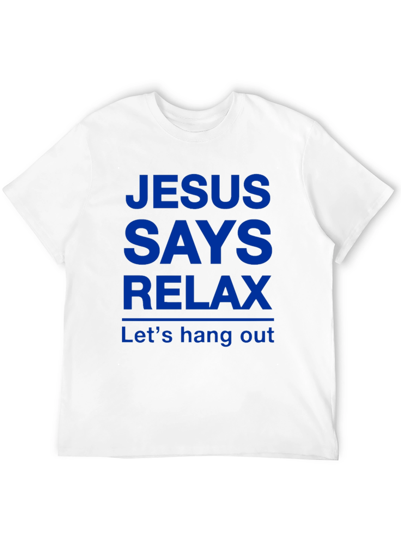Jesus Says Relax T-Shirt - Funny Graphic Tee