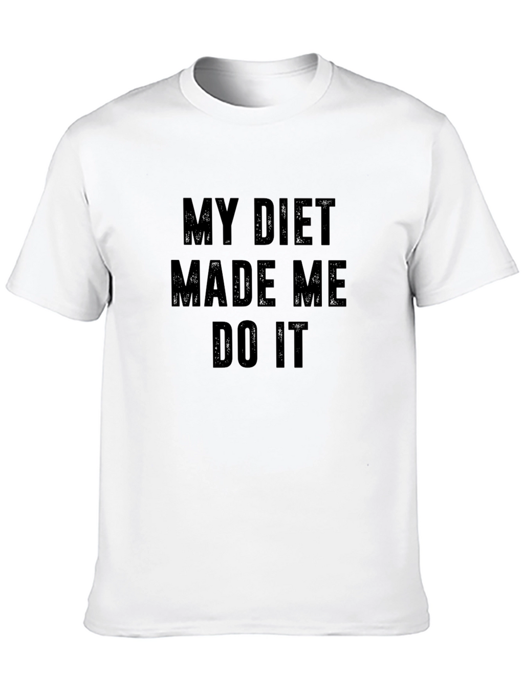 My Diet Made Me Do It Funny T-Shirt