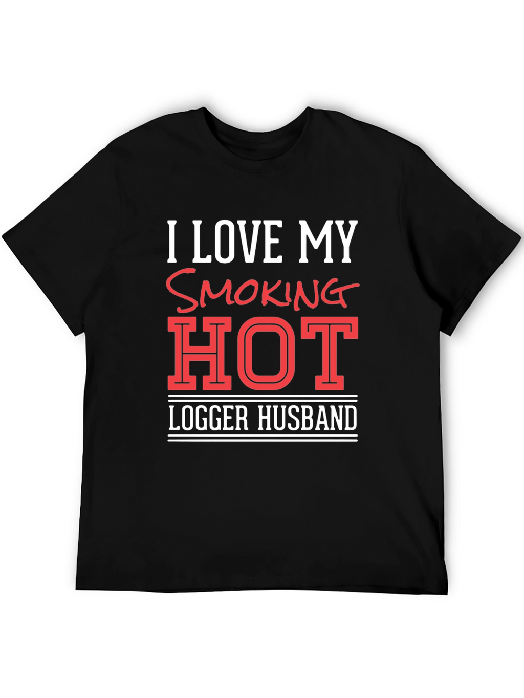 I Love My Smoking Hot Logger Husband T-Shirt