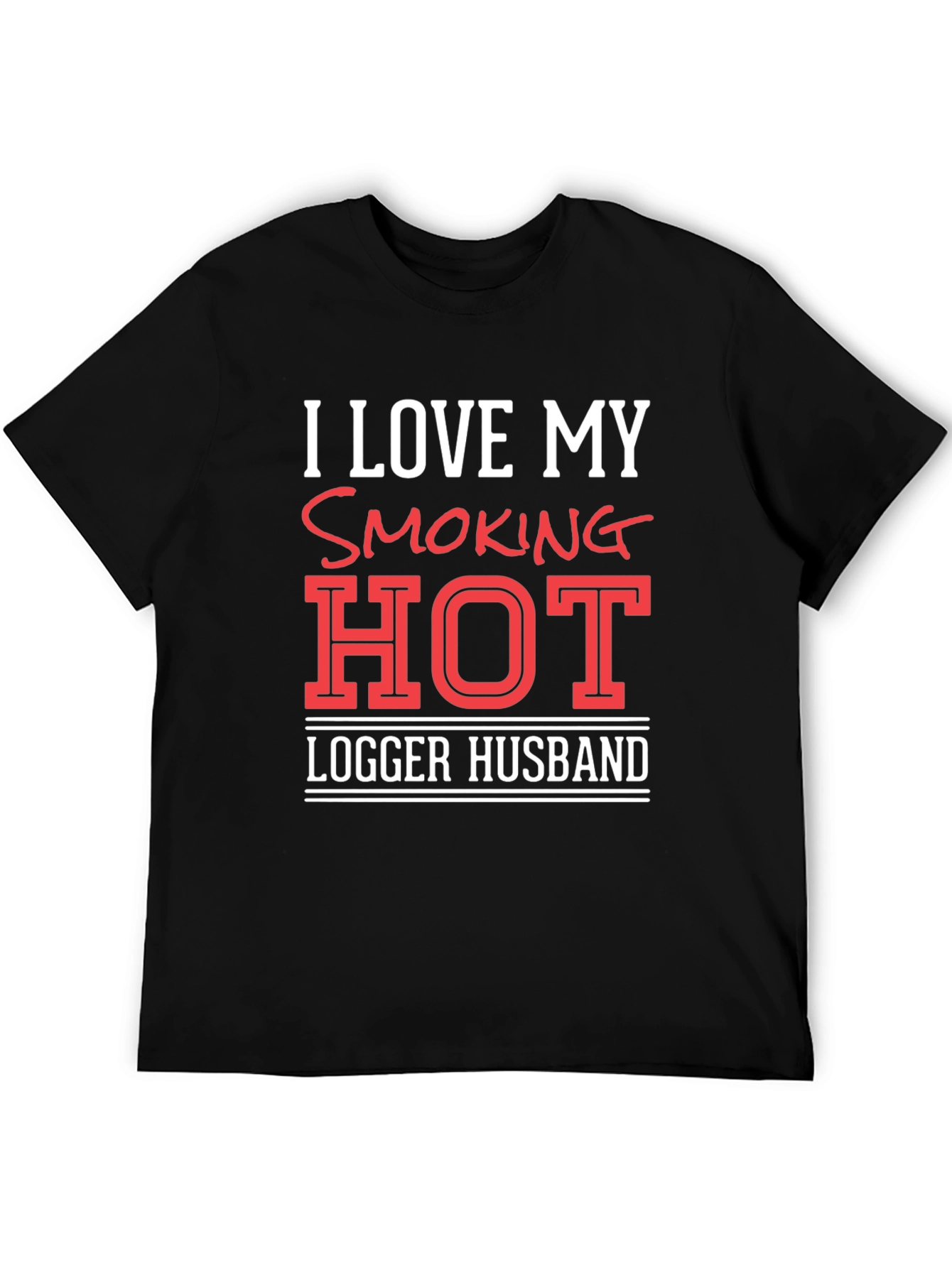 I Love My Smoking Hot Logger Husband T-Shirt