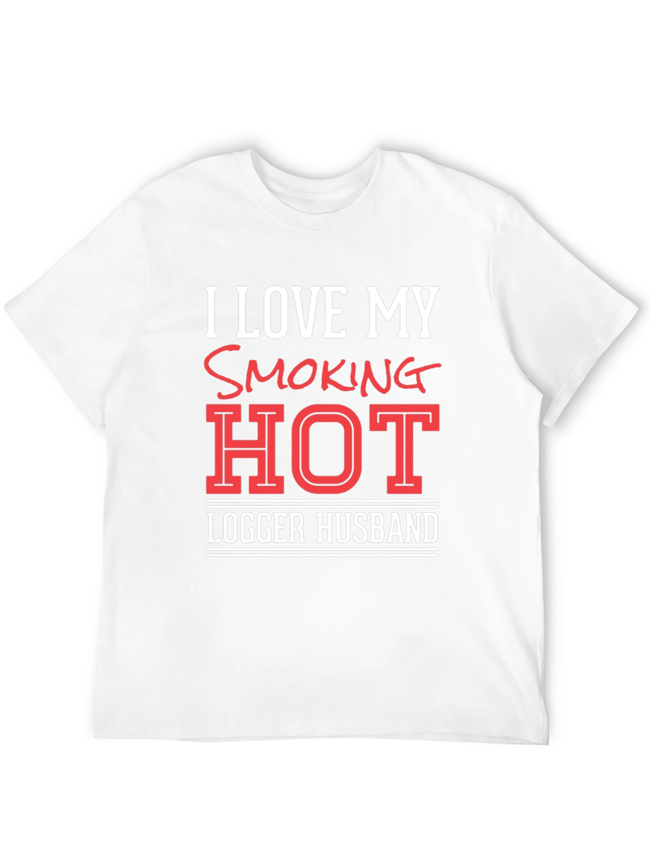 I Love My Smoking Hot Logger Husband T-Shirt