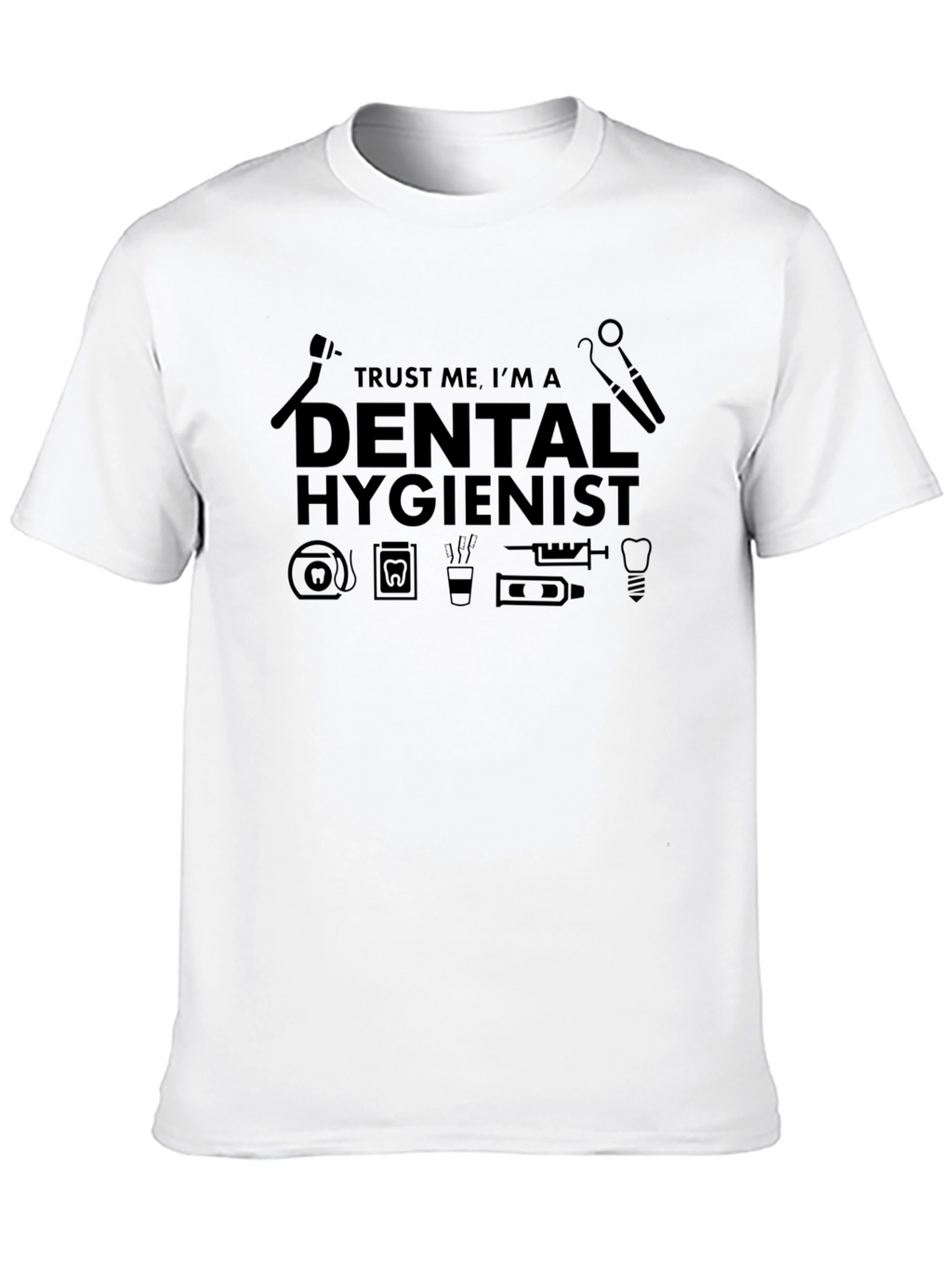 Dental Hygienist T-Shirt - Trust Me Im A...