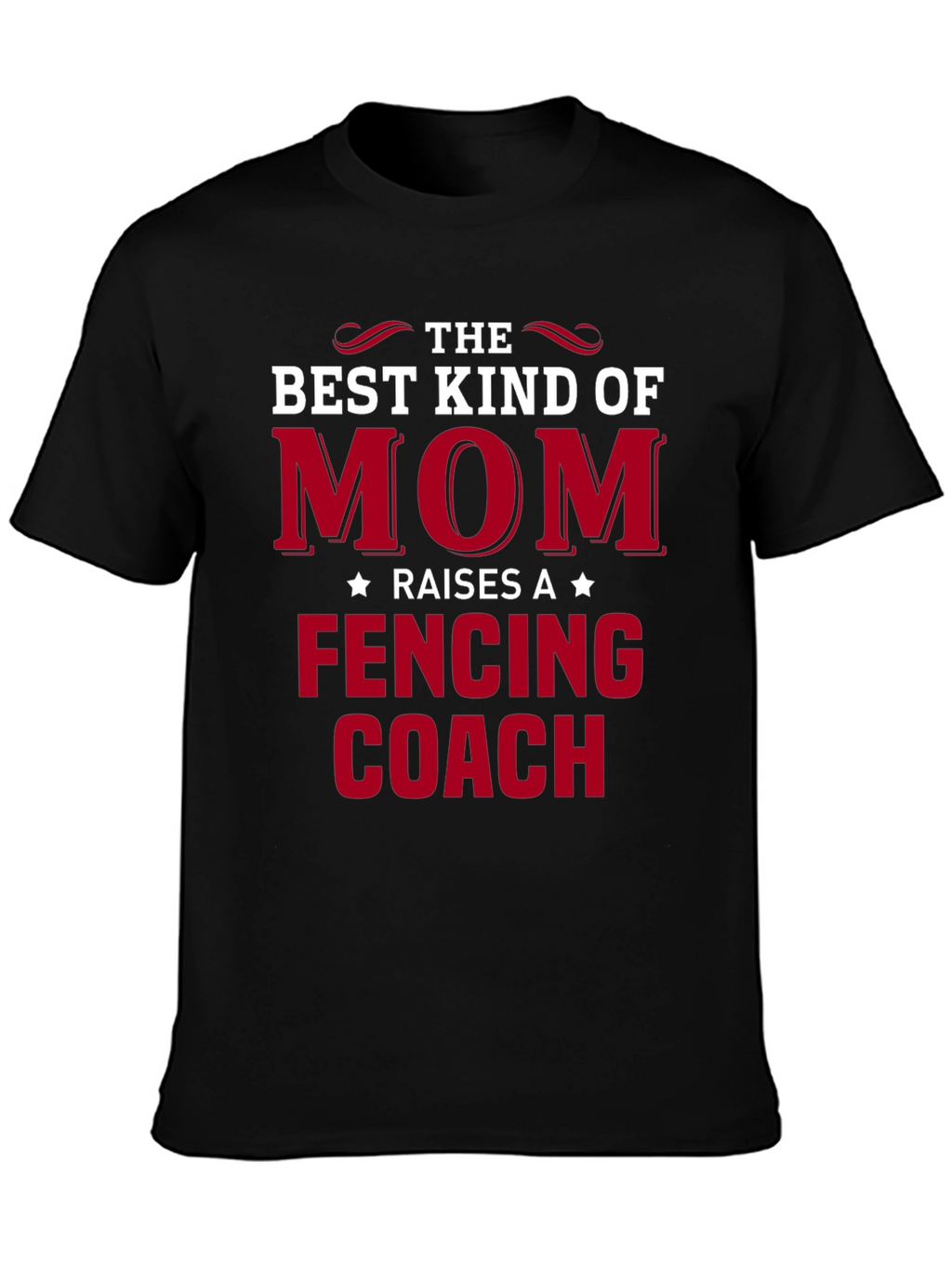 Best Kind of Mom Raises a Fencing Coach T-Shirt