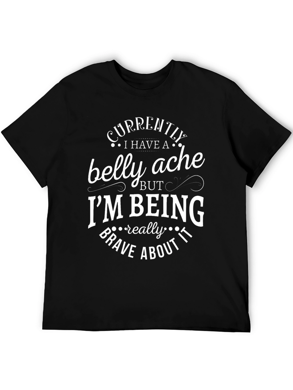 Funny Belly Ache T-Shirt - Brave Comfort Tee