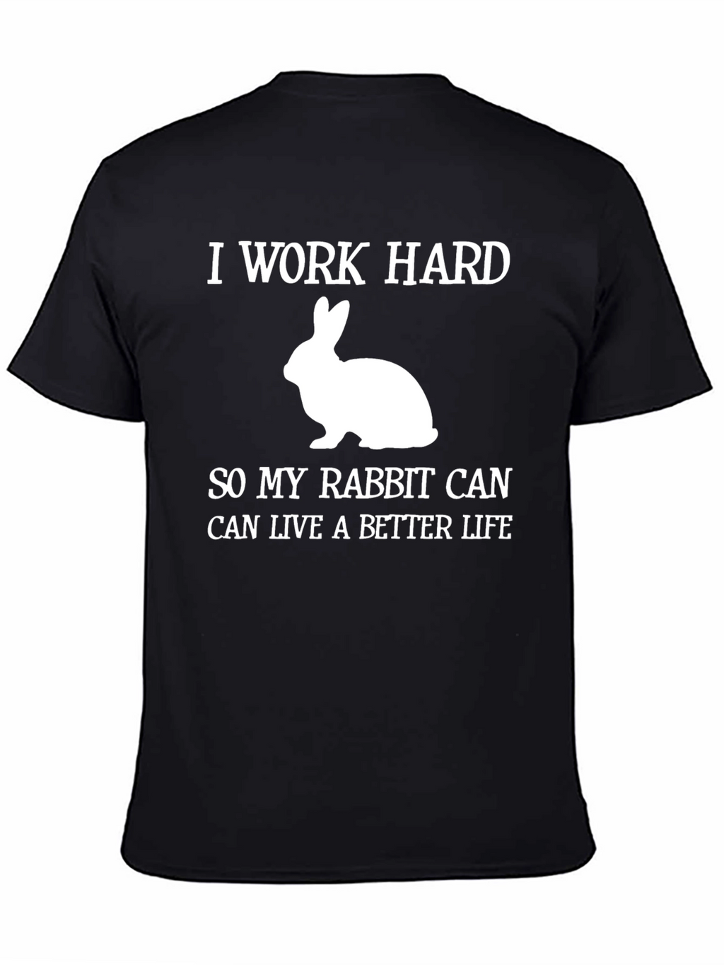 I Work Hard Rabbit Lover T-Shirt