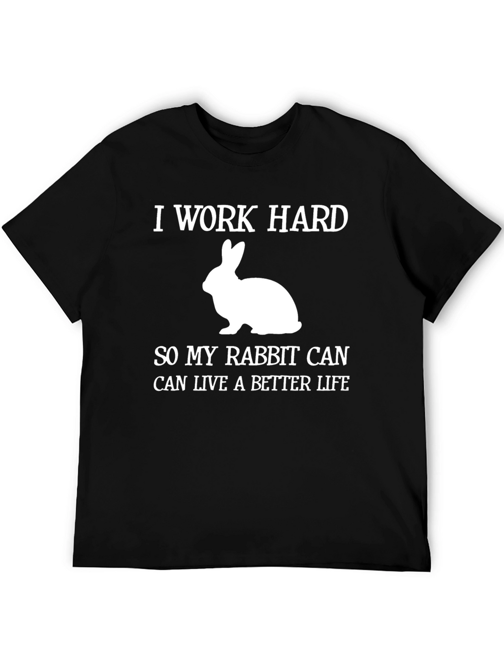 I Work Hard Rabbit Lover T-Shirt