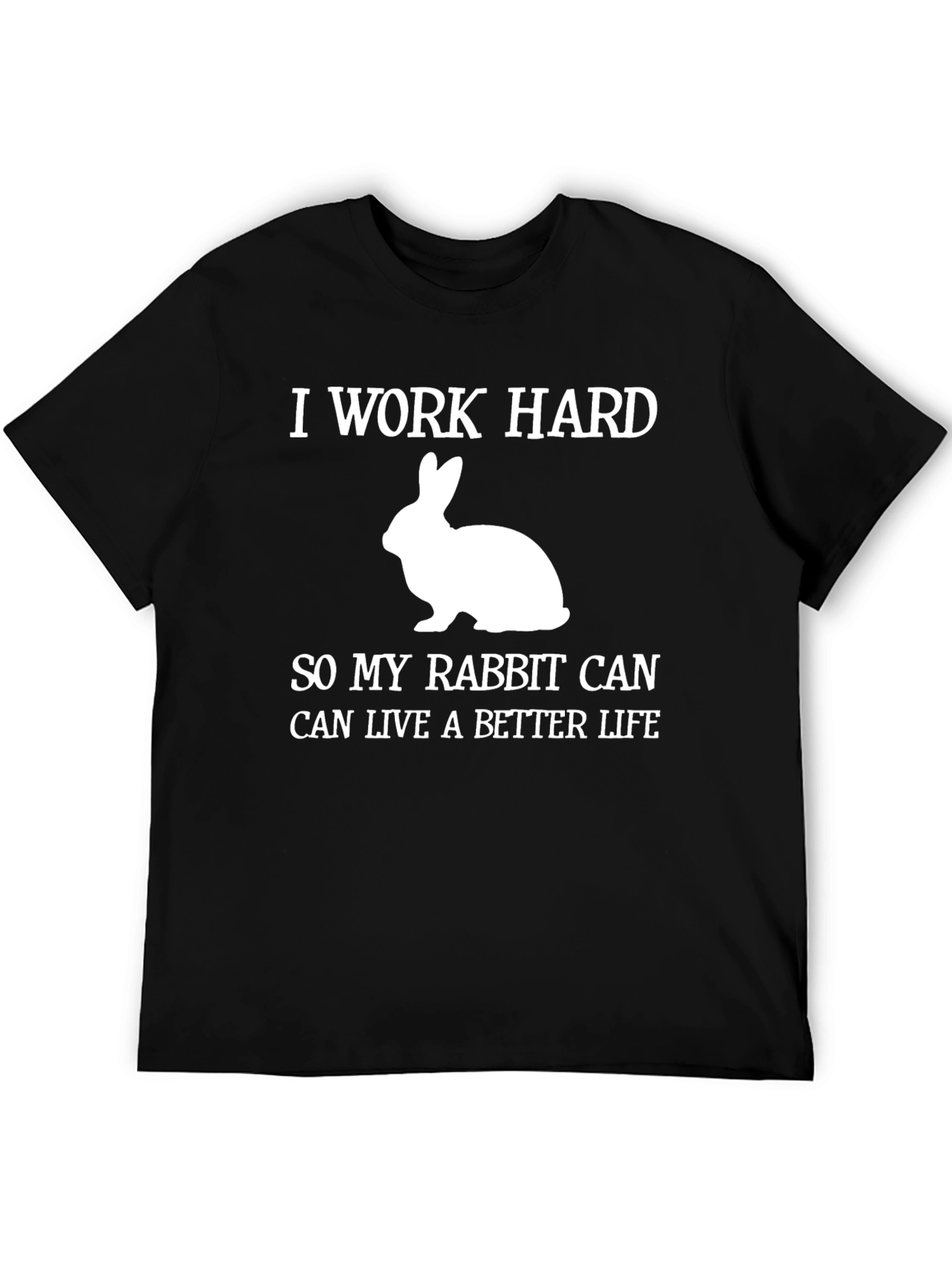 I Work Hard Rabbit Lover T-Shirt