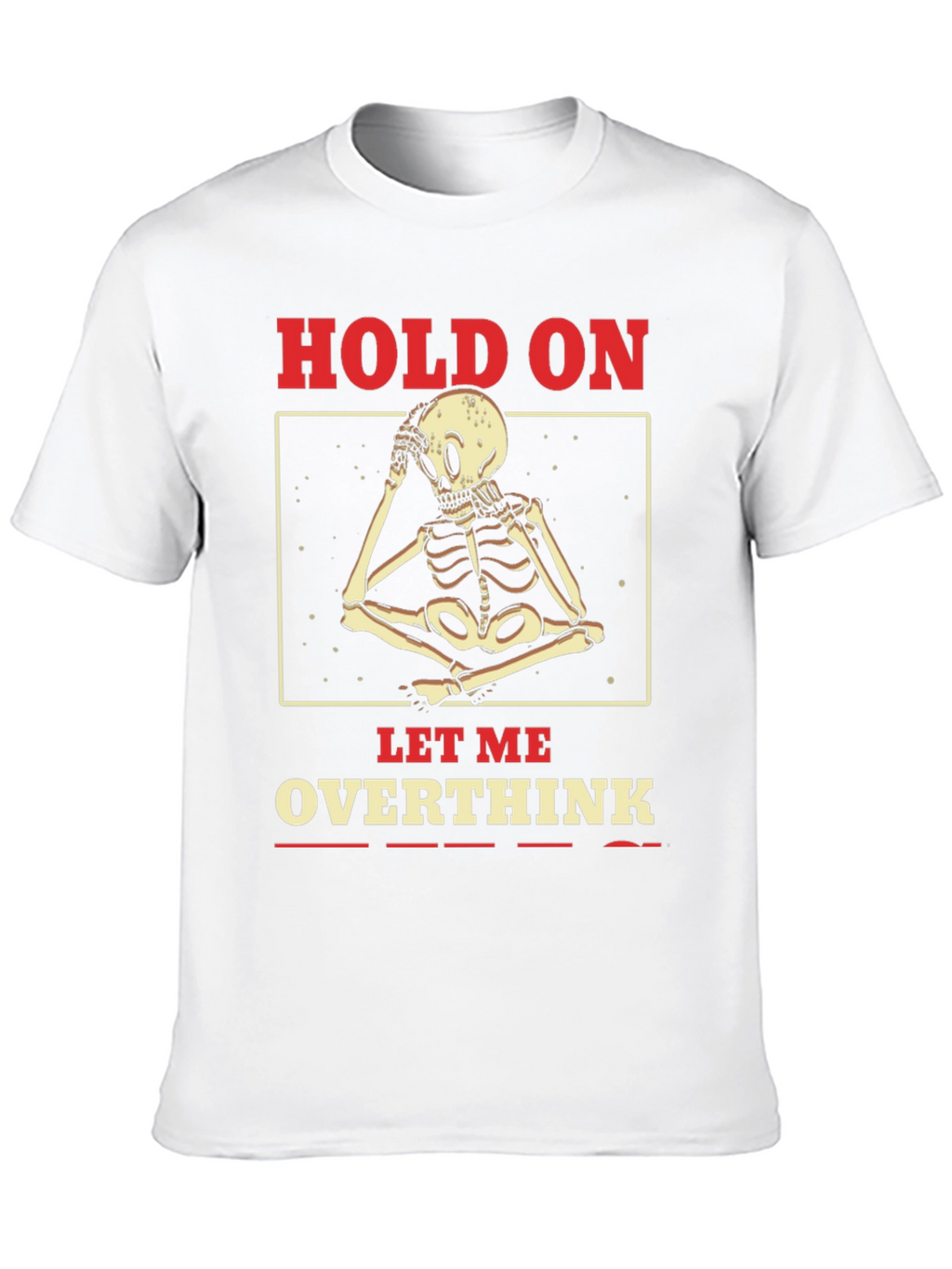 Hold On Let Me Overthink Skeleton T-Shirt