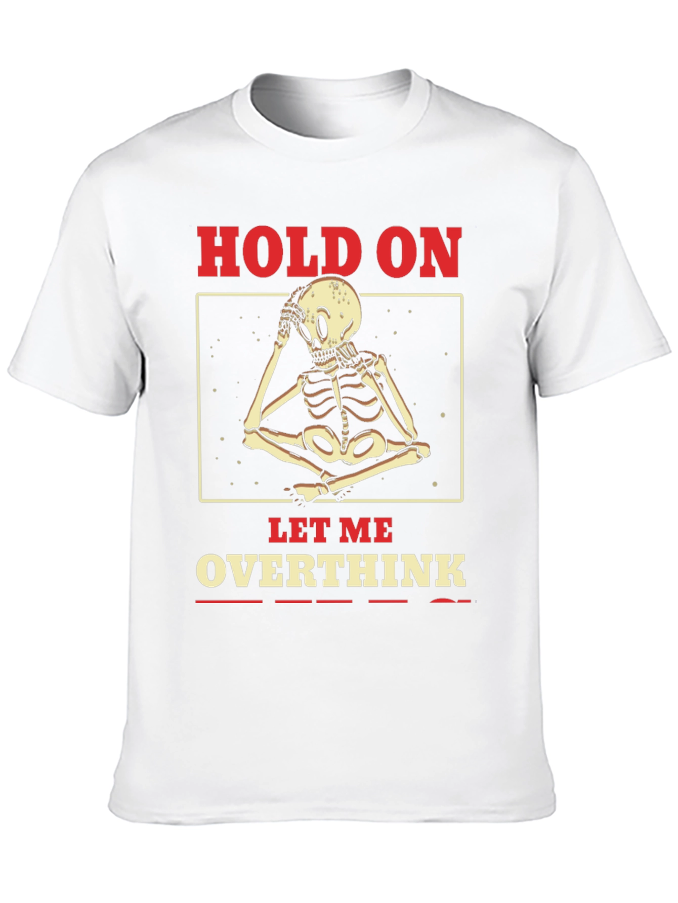 Hold On Let Me Overthink Skeleton T-Shirt
