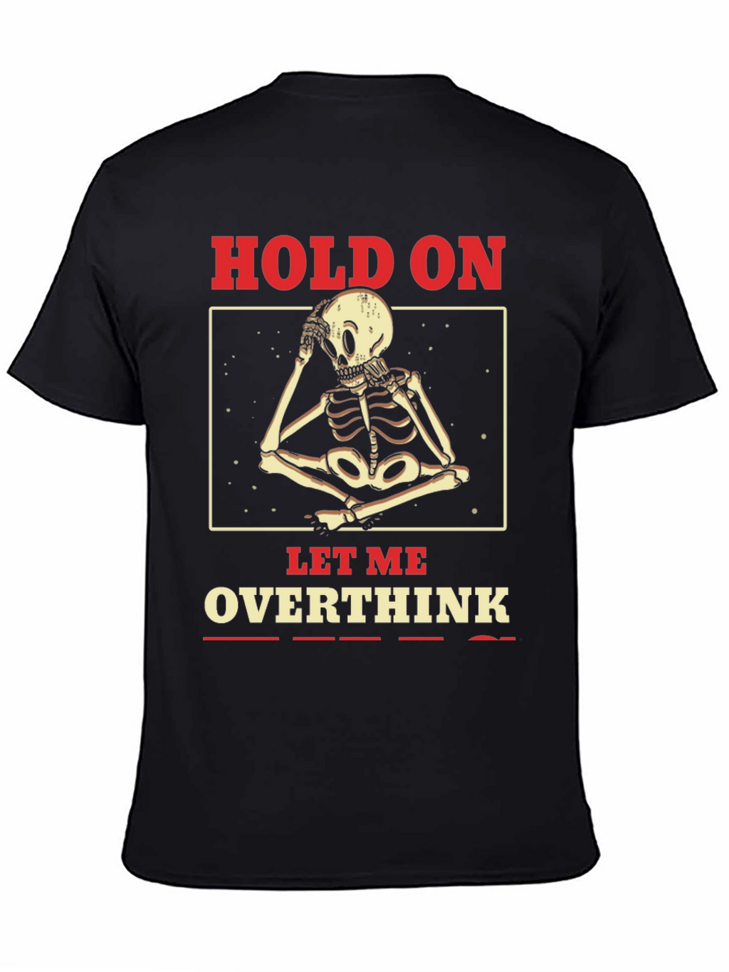Hold On Let Me Overthink Skeleton T-Shirt