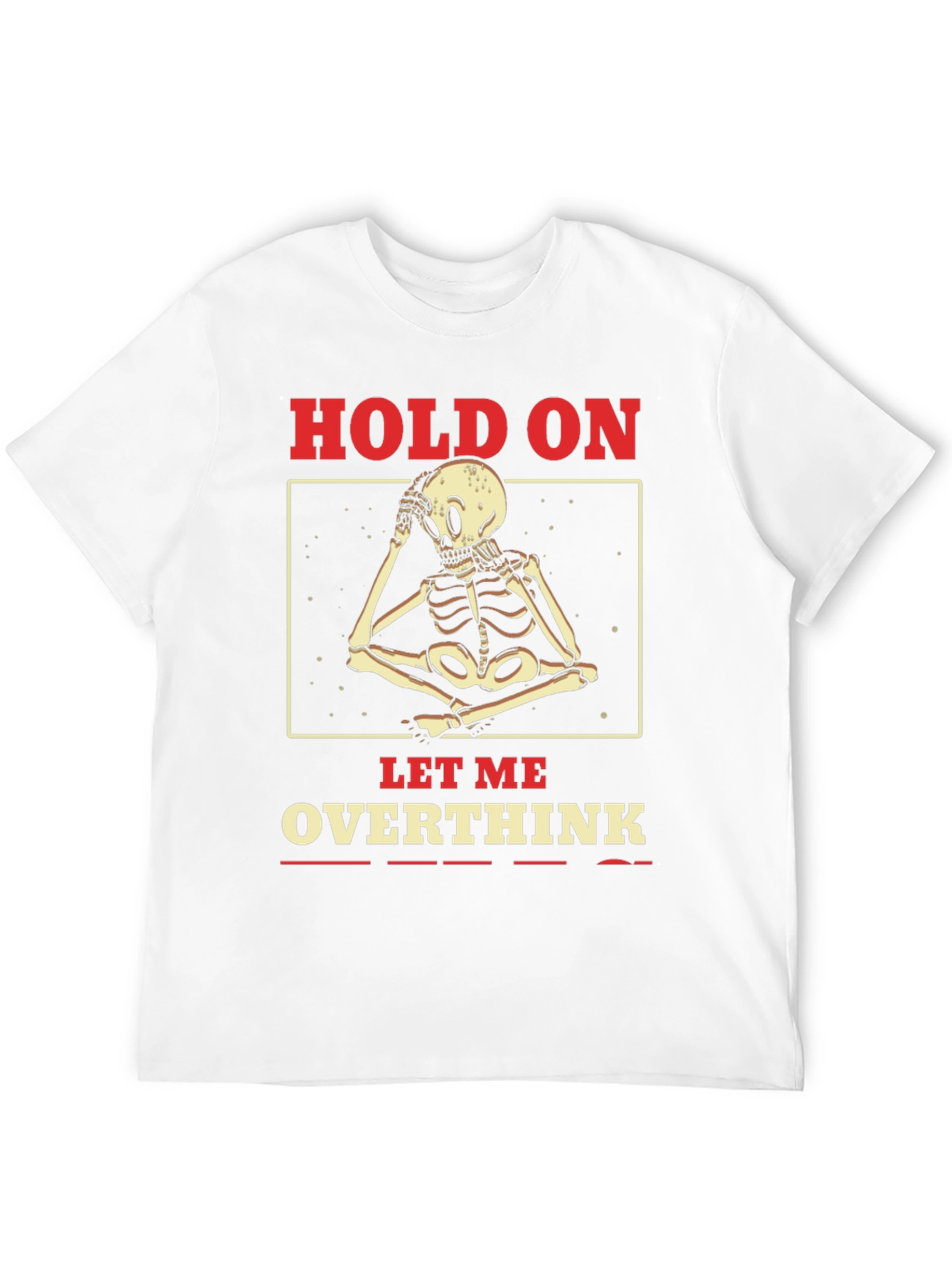 Hold On Let Me Overthink Skeleton T-Shirt