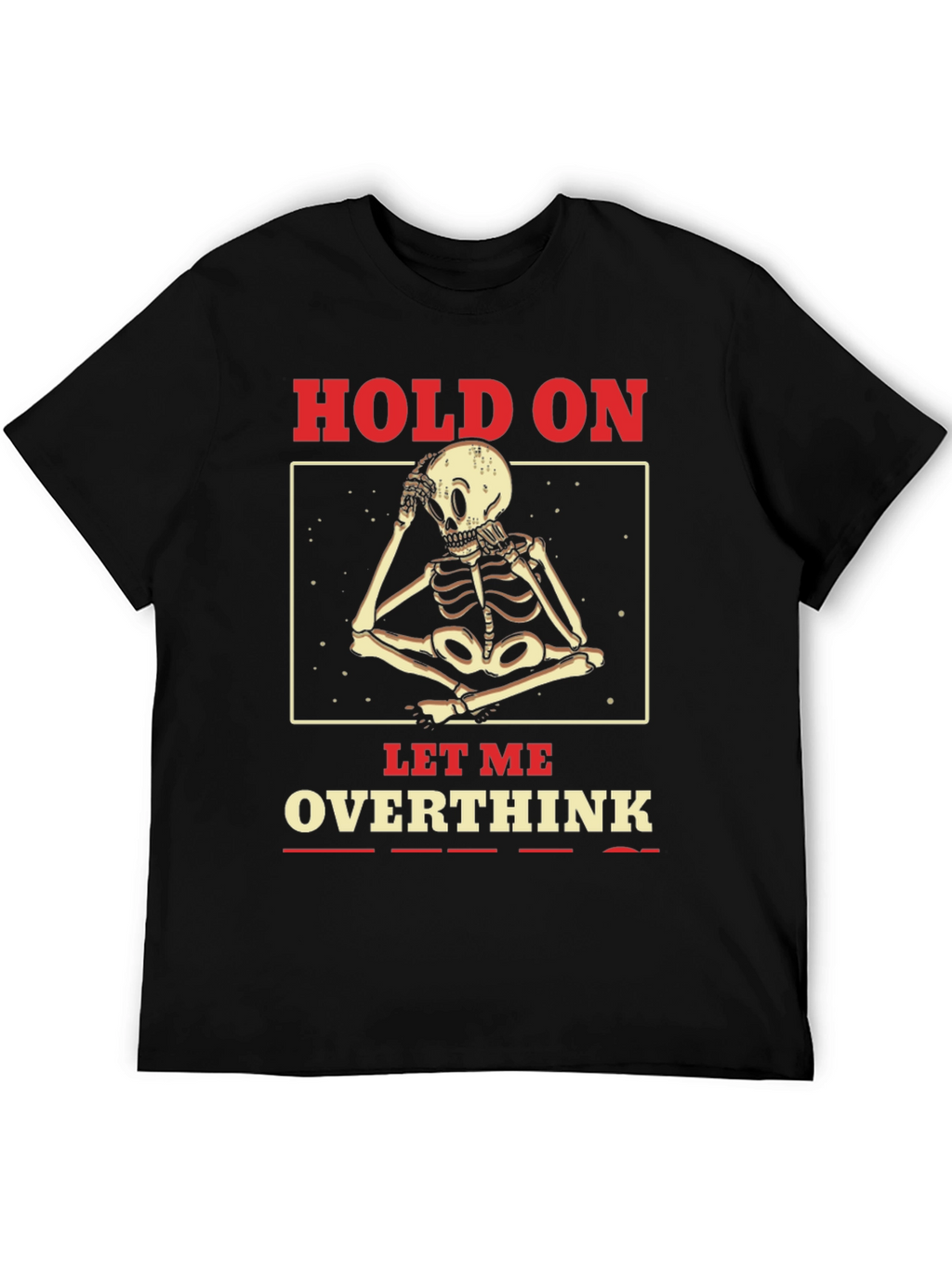 Hold On Let Me Overthink Skeleton T-Shirt