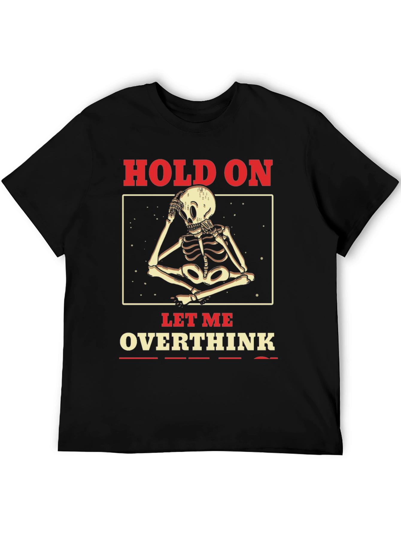 Hold On Let Me Overthink Skeleton T-Shirt
