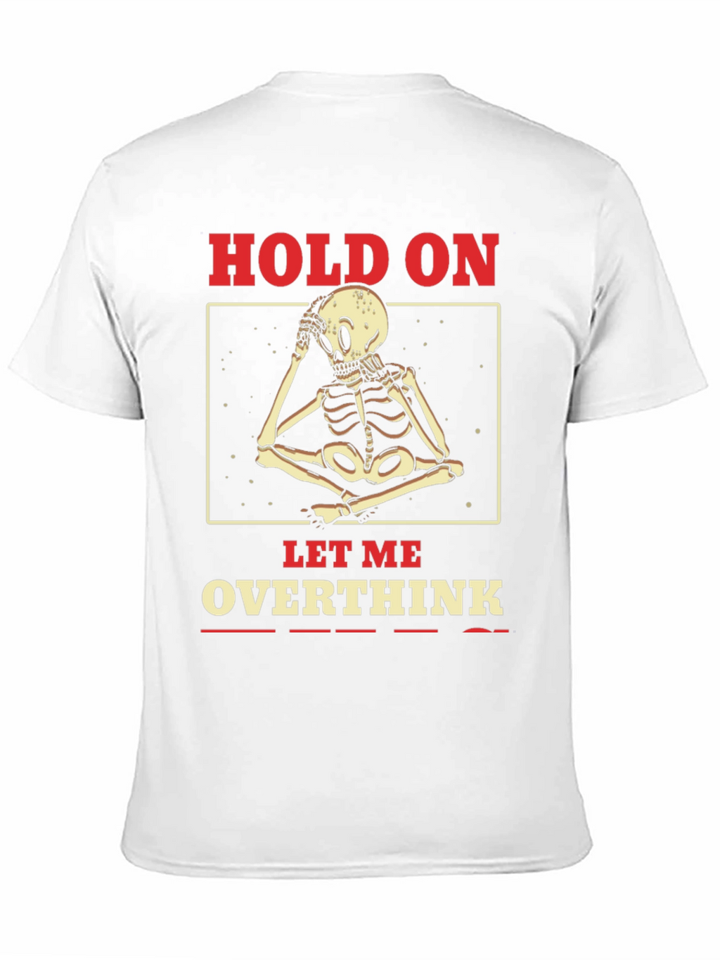 Hold On Let Me Overthink Skeleton T-Shirt