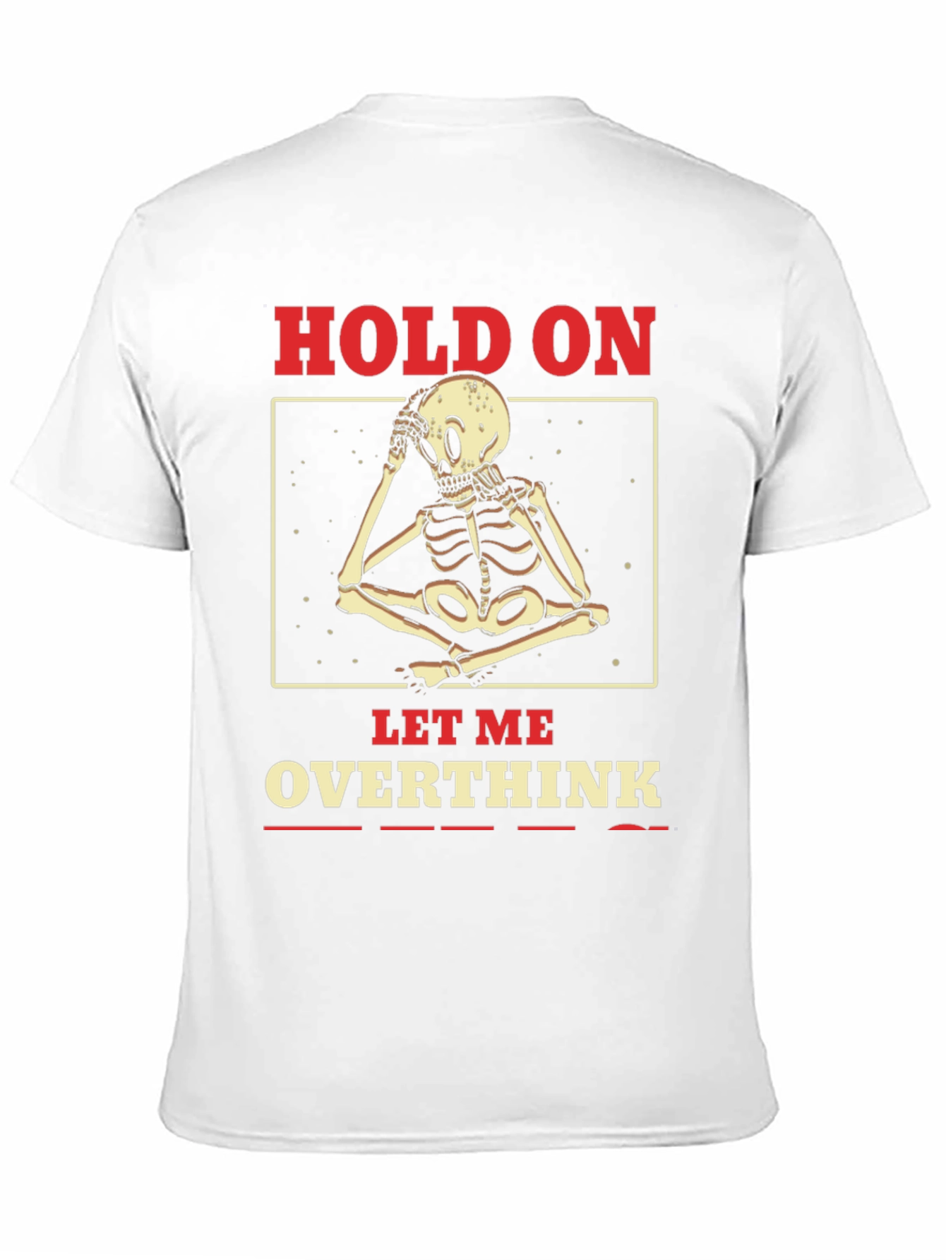 Hold On Let Me Overthink Skeleton T-Shirt