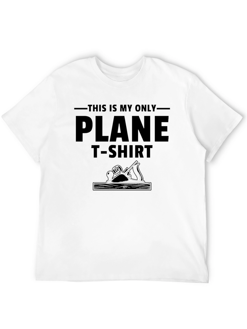 This is My Only Plane T-Shirt - Woodworking