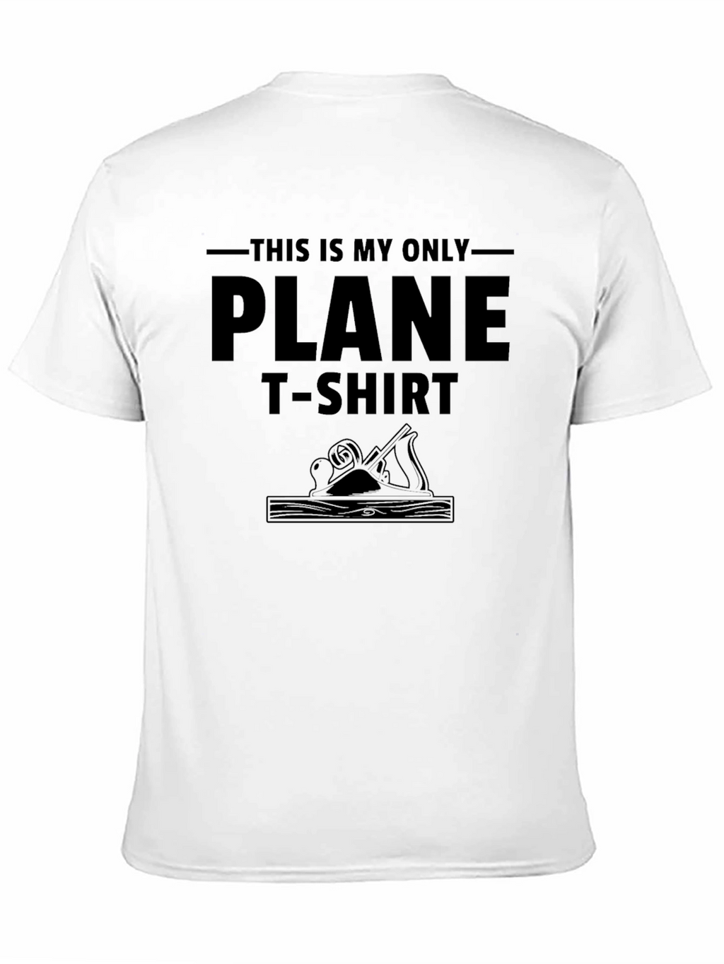 This is My Only Plane T-Shirt - Woodworking