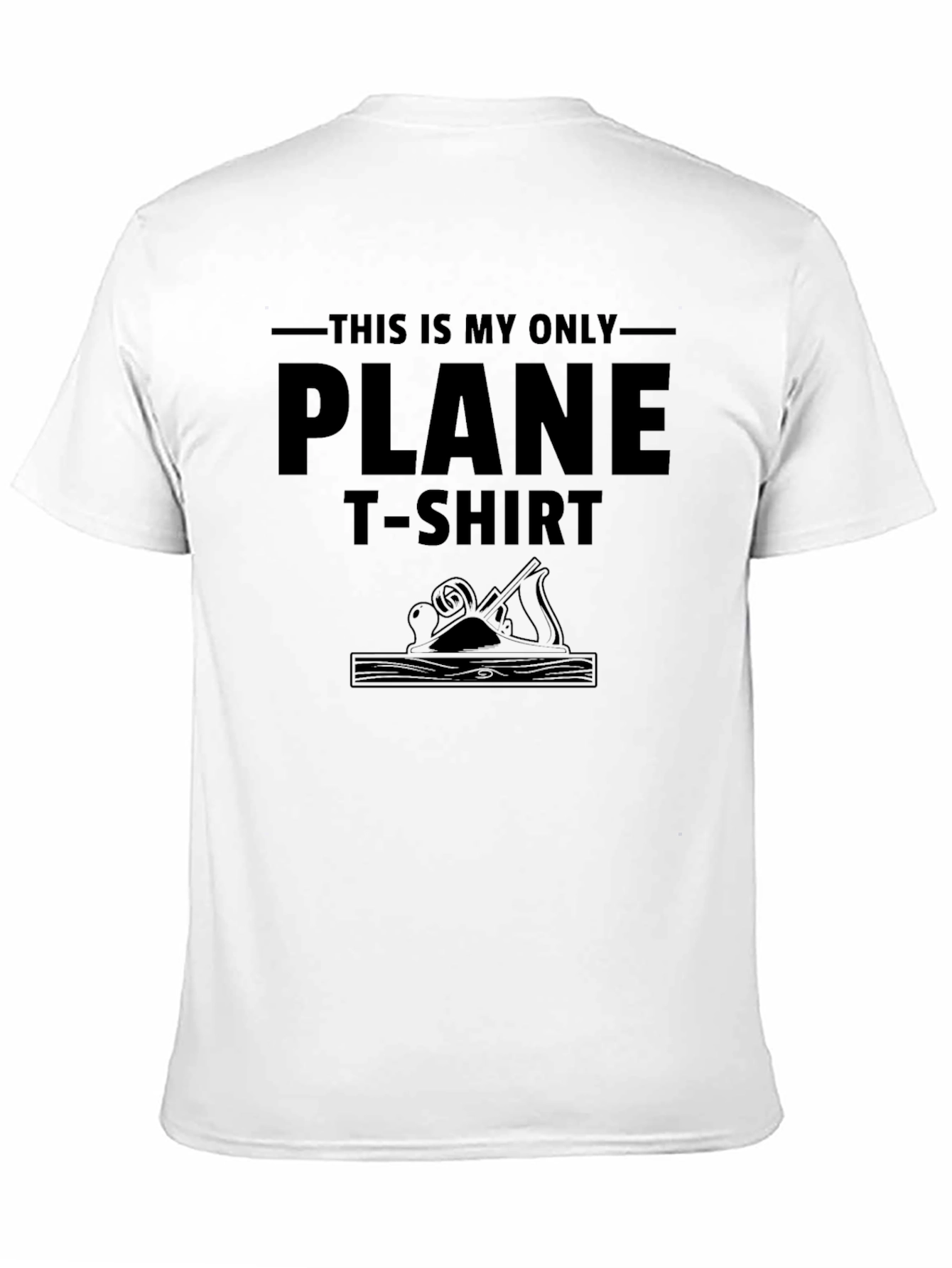 This is My Only Plane T-Shirt - Woodworking