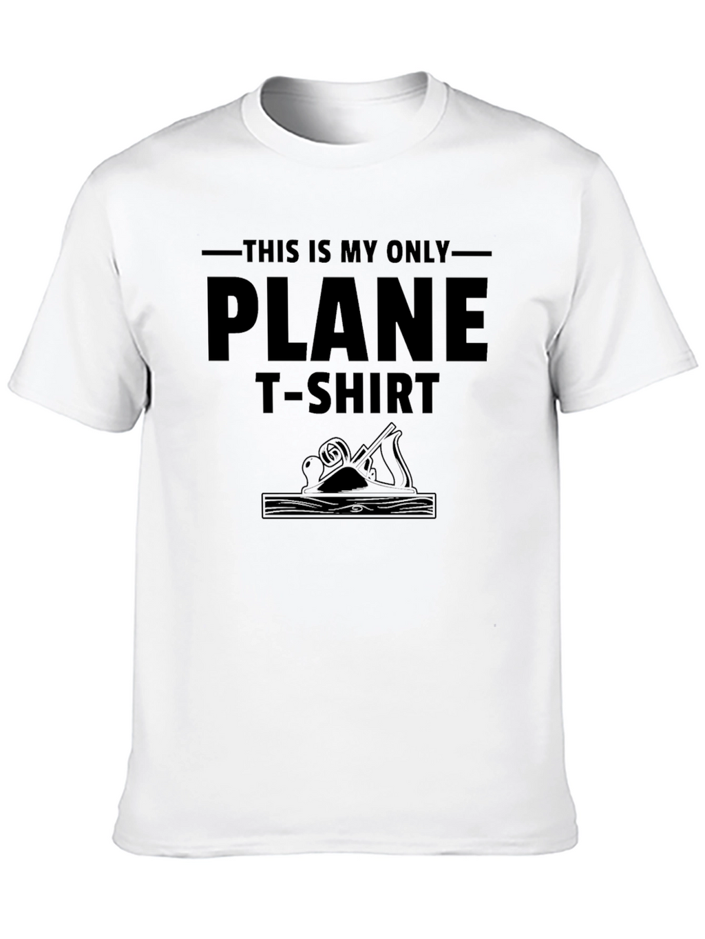 This is My Only Plane T-Shirt - Woodworking