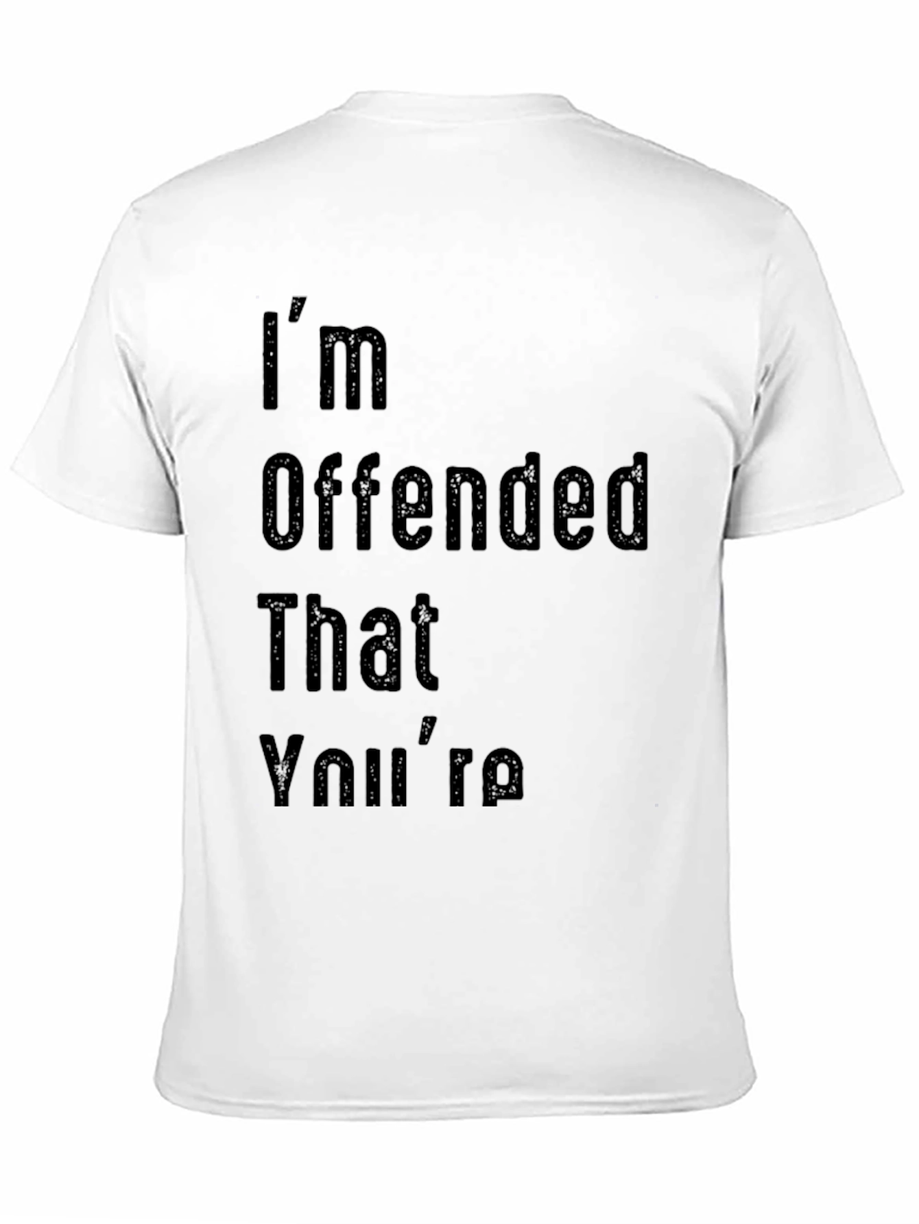 Im Offended That Youre Graphic T-Shirt