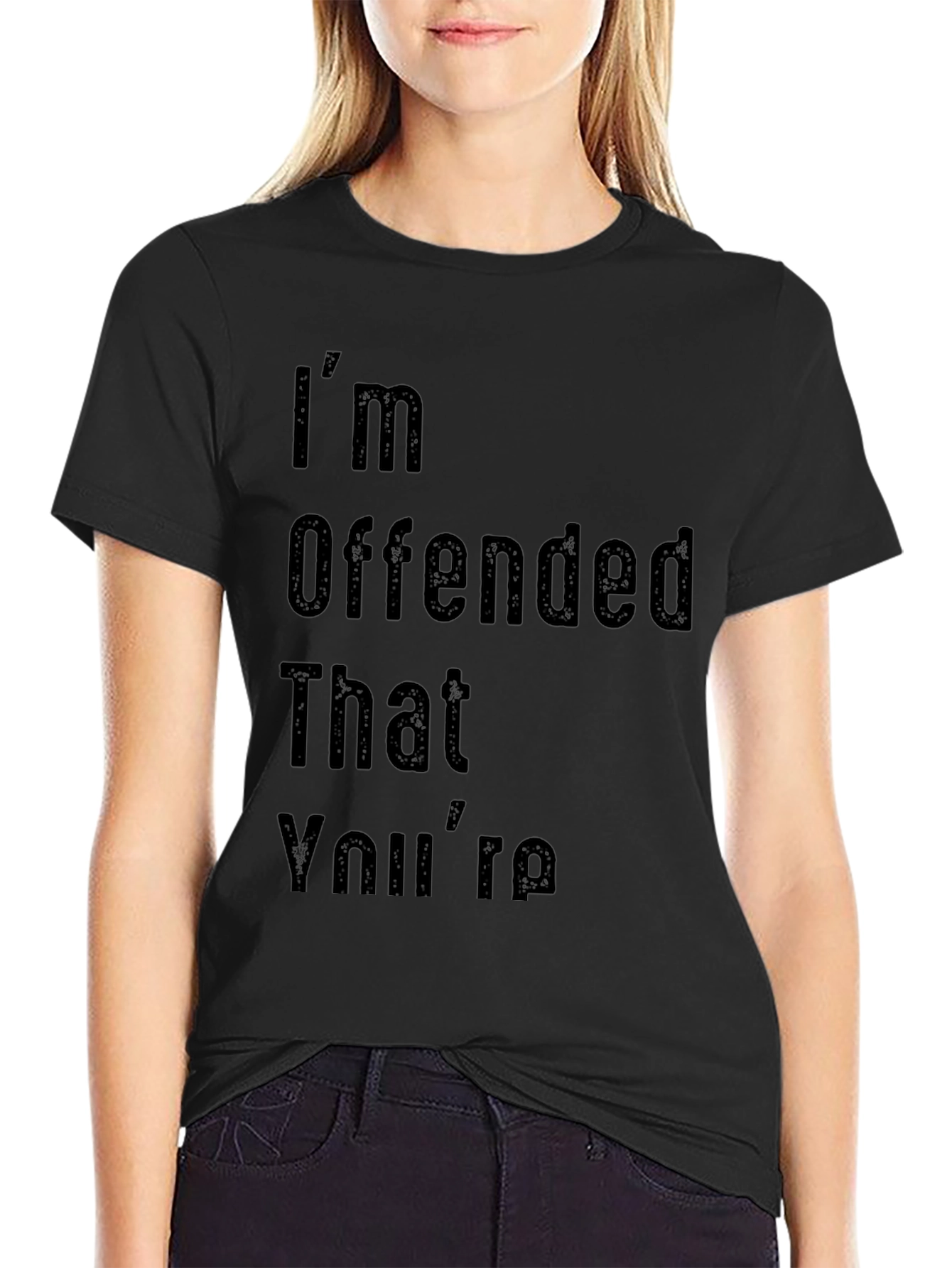 Im Offended That Youre Graphic T-Shirt