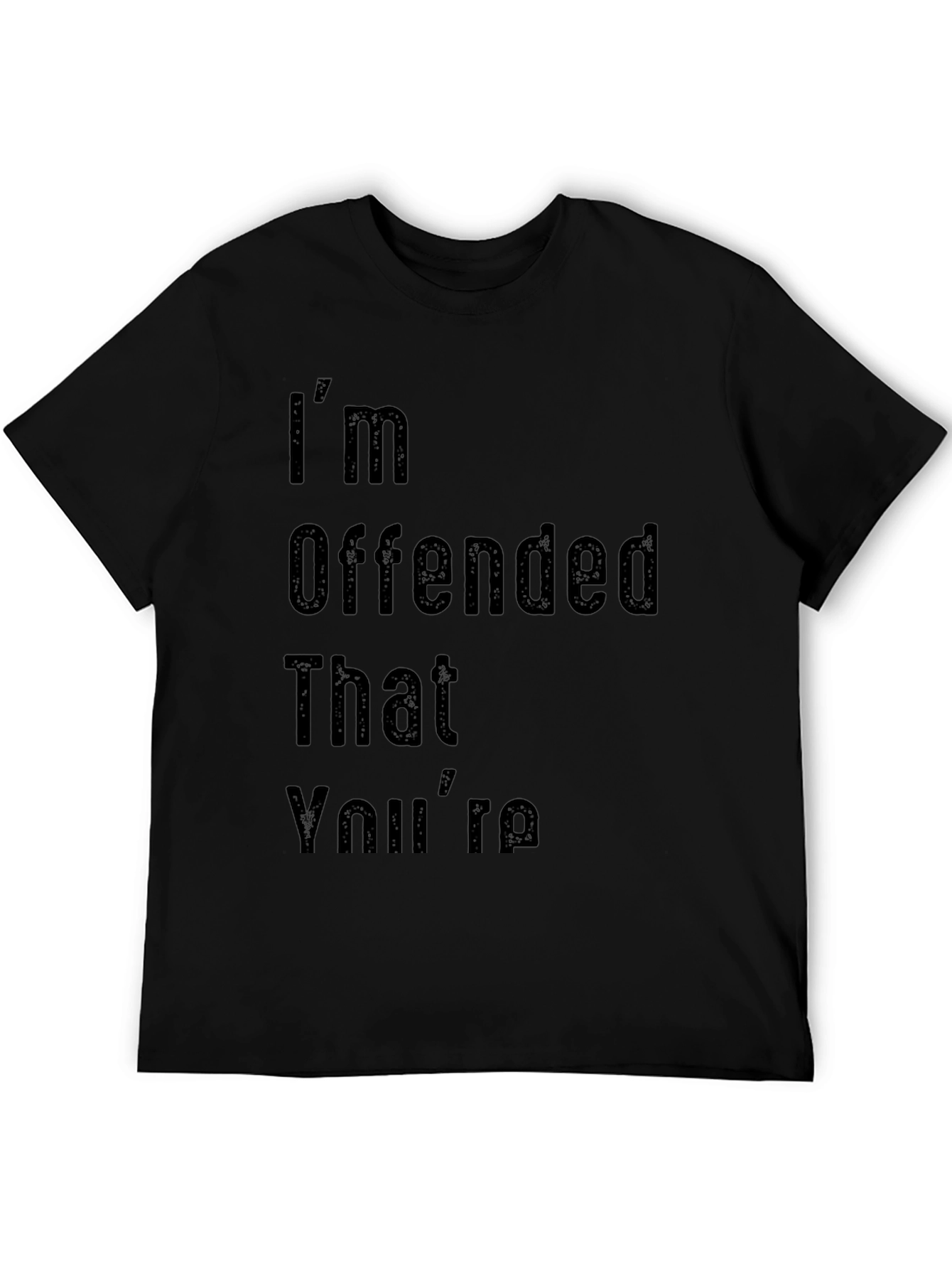 Im Offended That Youre Graphic T-Shirt