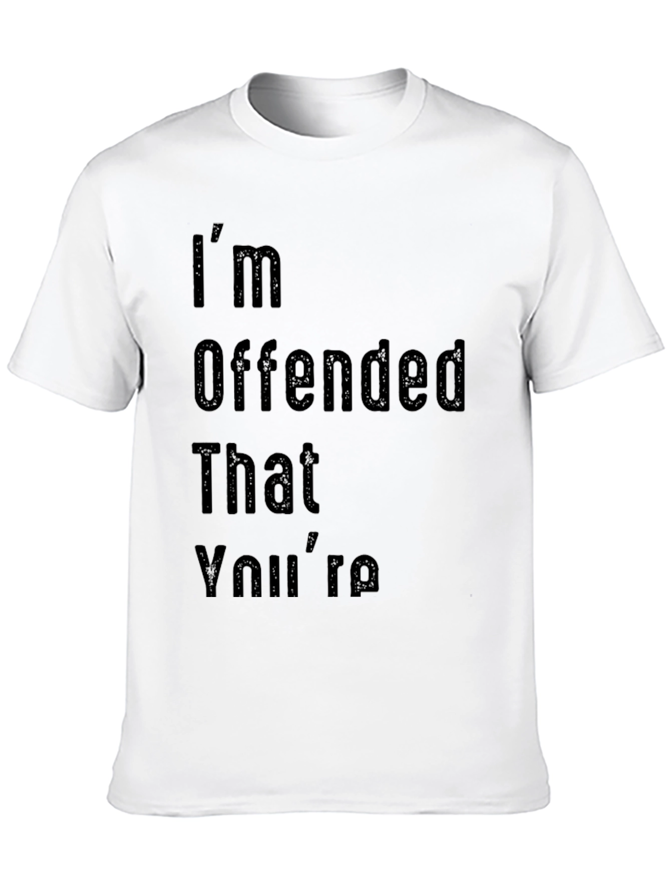 Im Offended That Youre Graphic T-Shirt
