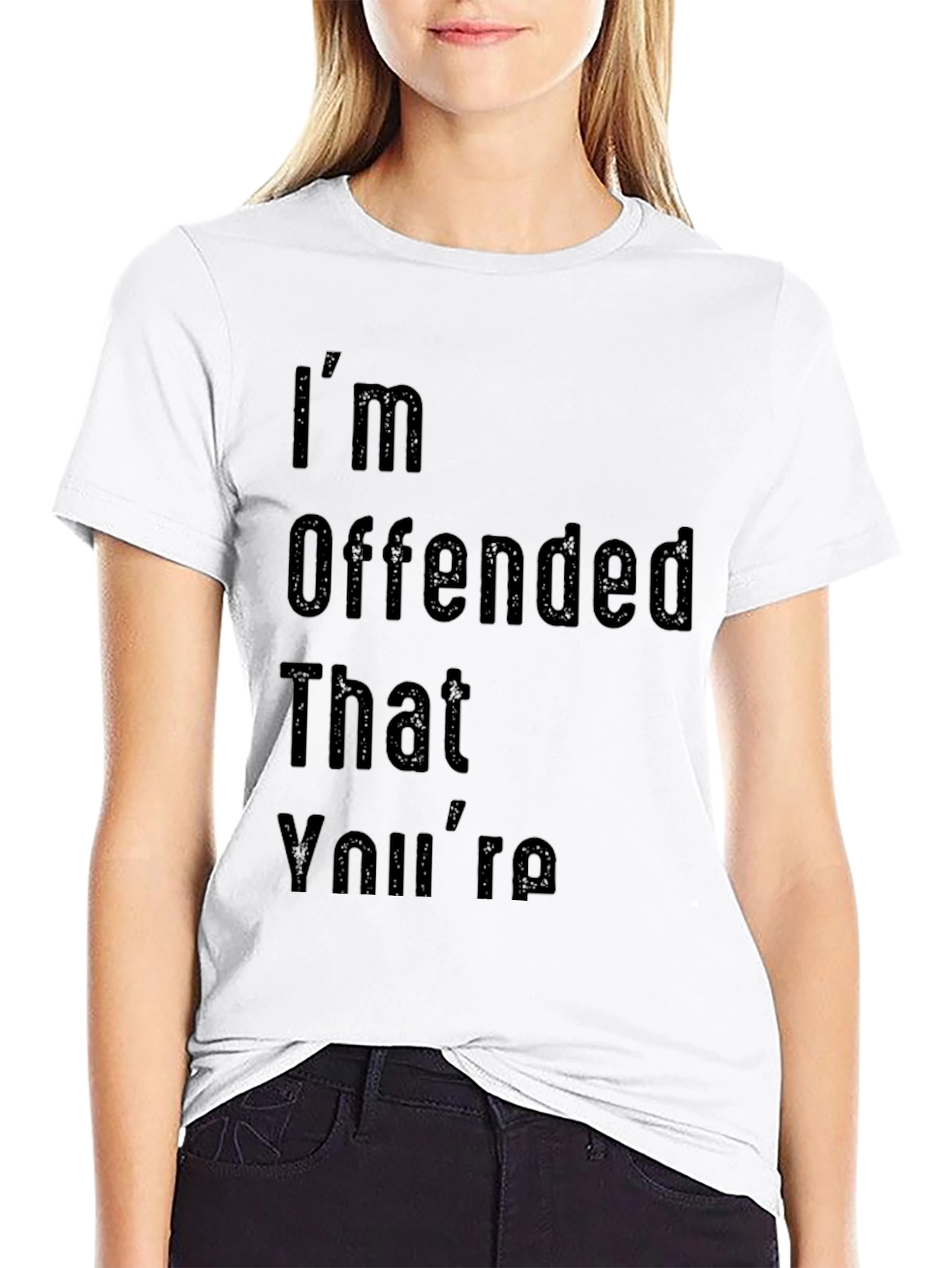 Im Offended That Youre Graphic T-Shirt