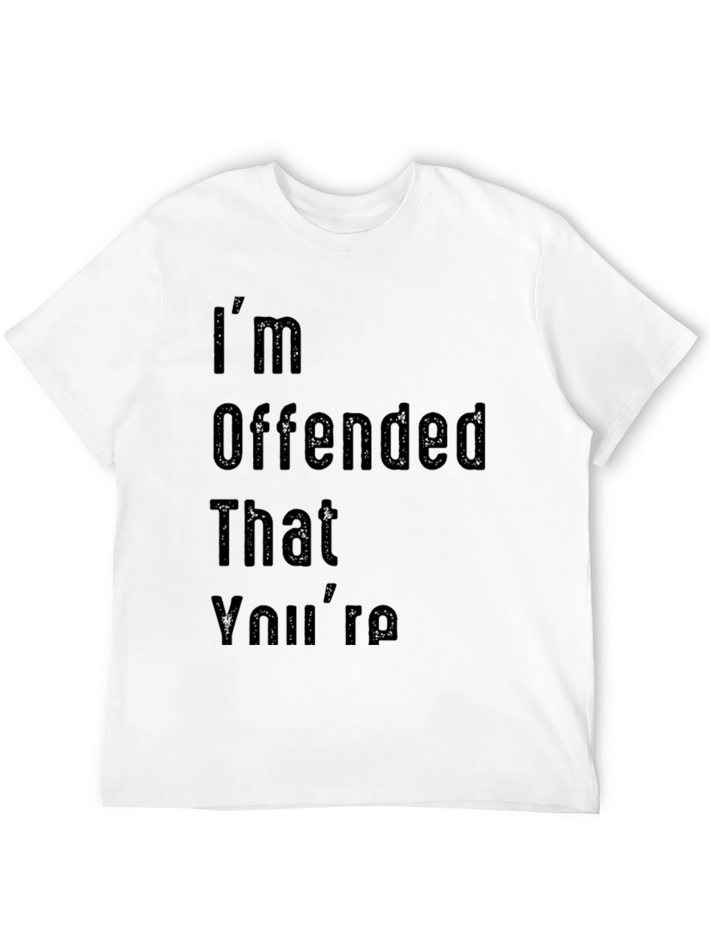 Im Offended That Youre Graphic T-Shirt