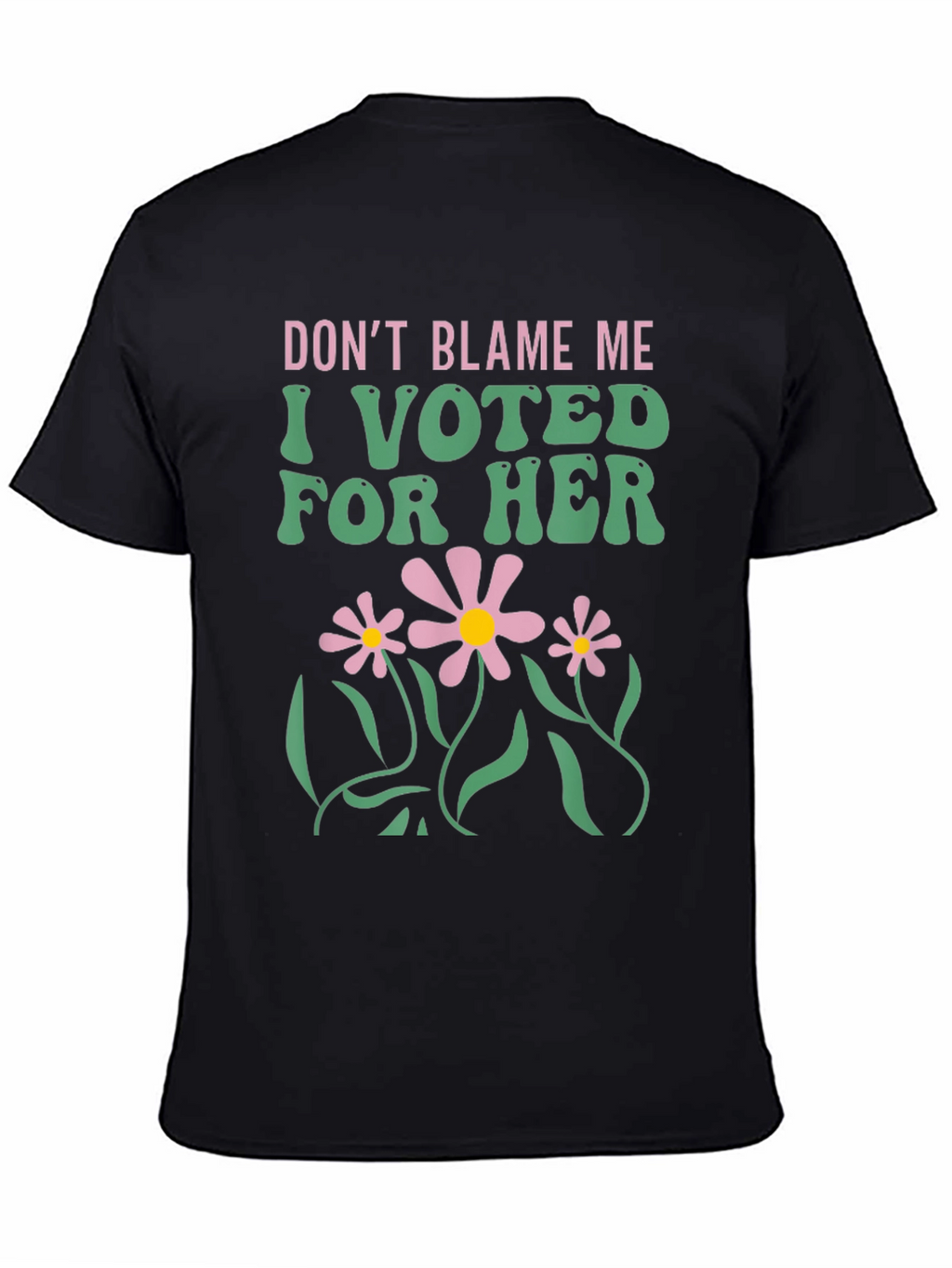 Dont Blame Me I Voted For Her T-Shirt