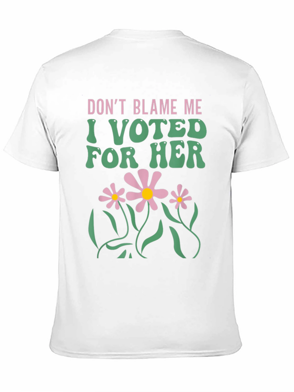 Dont Blame Me I Voted For Her T-Shirt