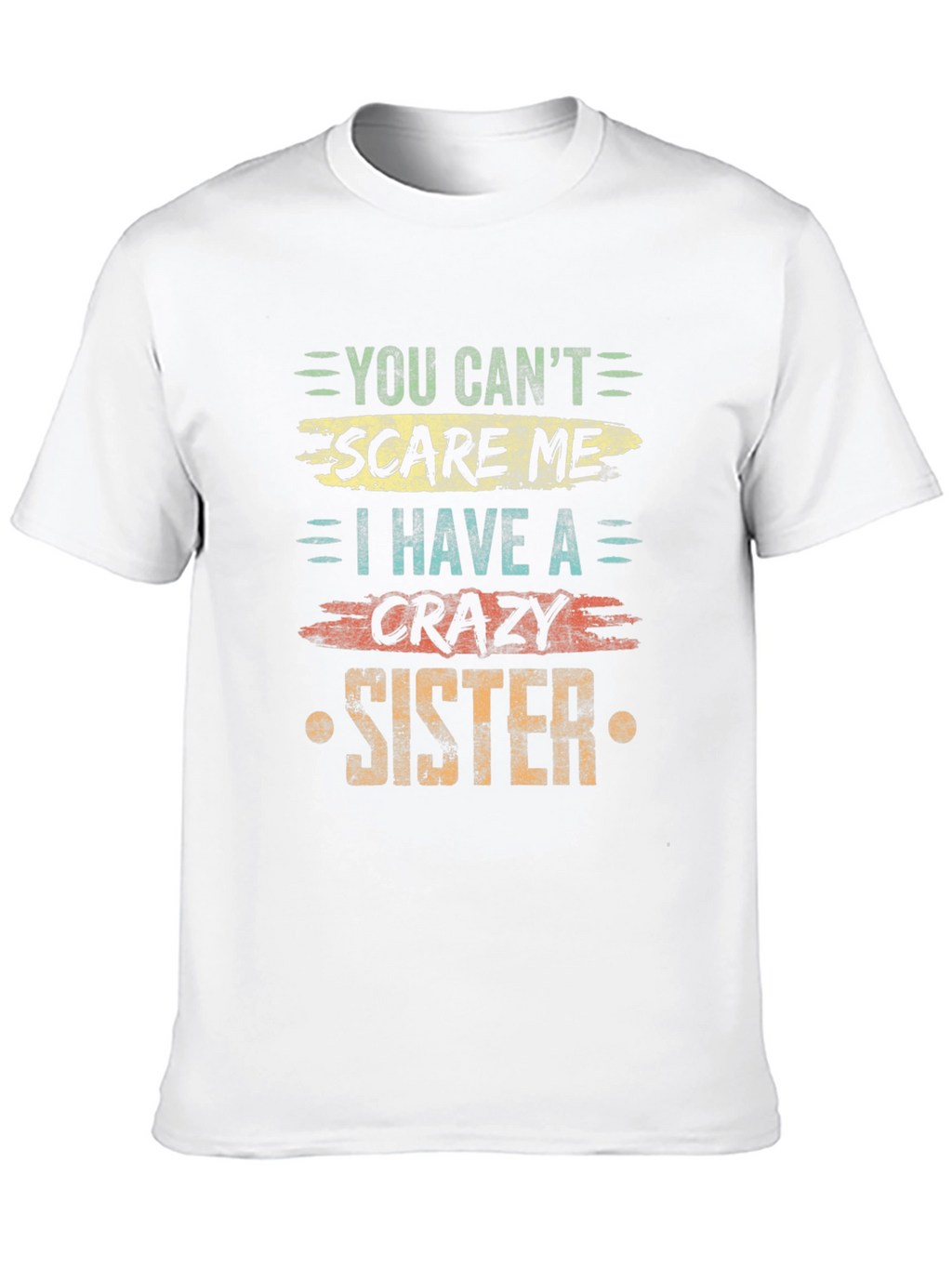 You Cant Scare Me Crazy Sister T-Shirt